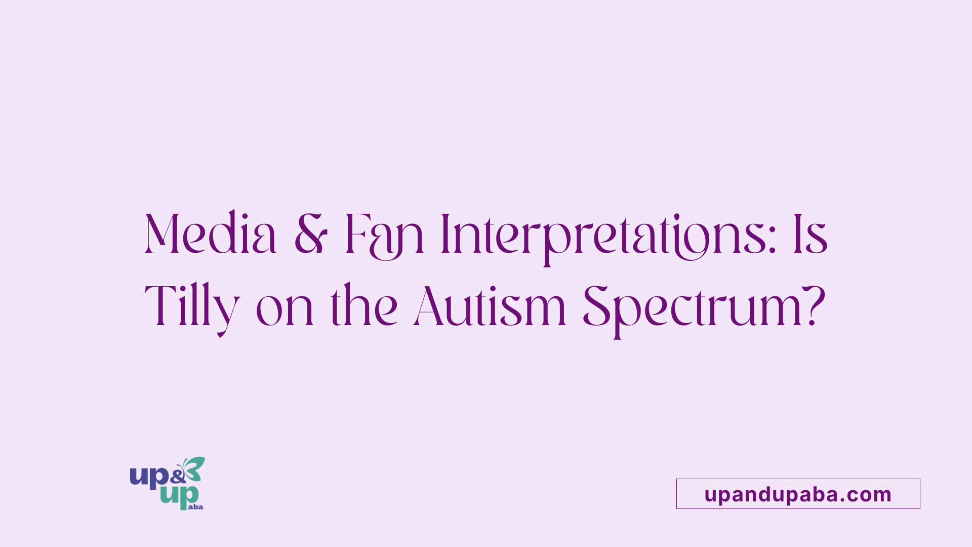 Media &amp; Fan Interpretations: Is Tilly on the Autism Spectrum?