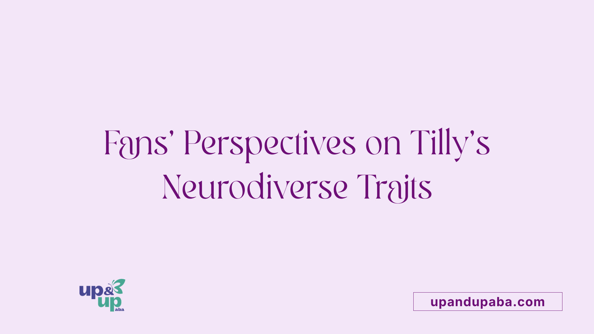Fans' Perspectives on Tilly's Neurodiverse Traits