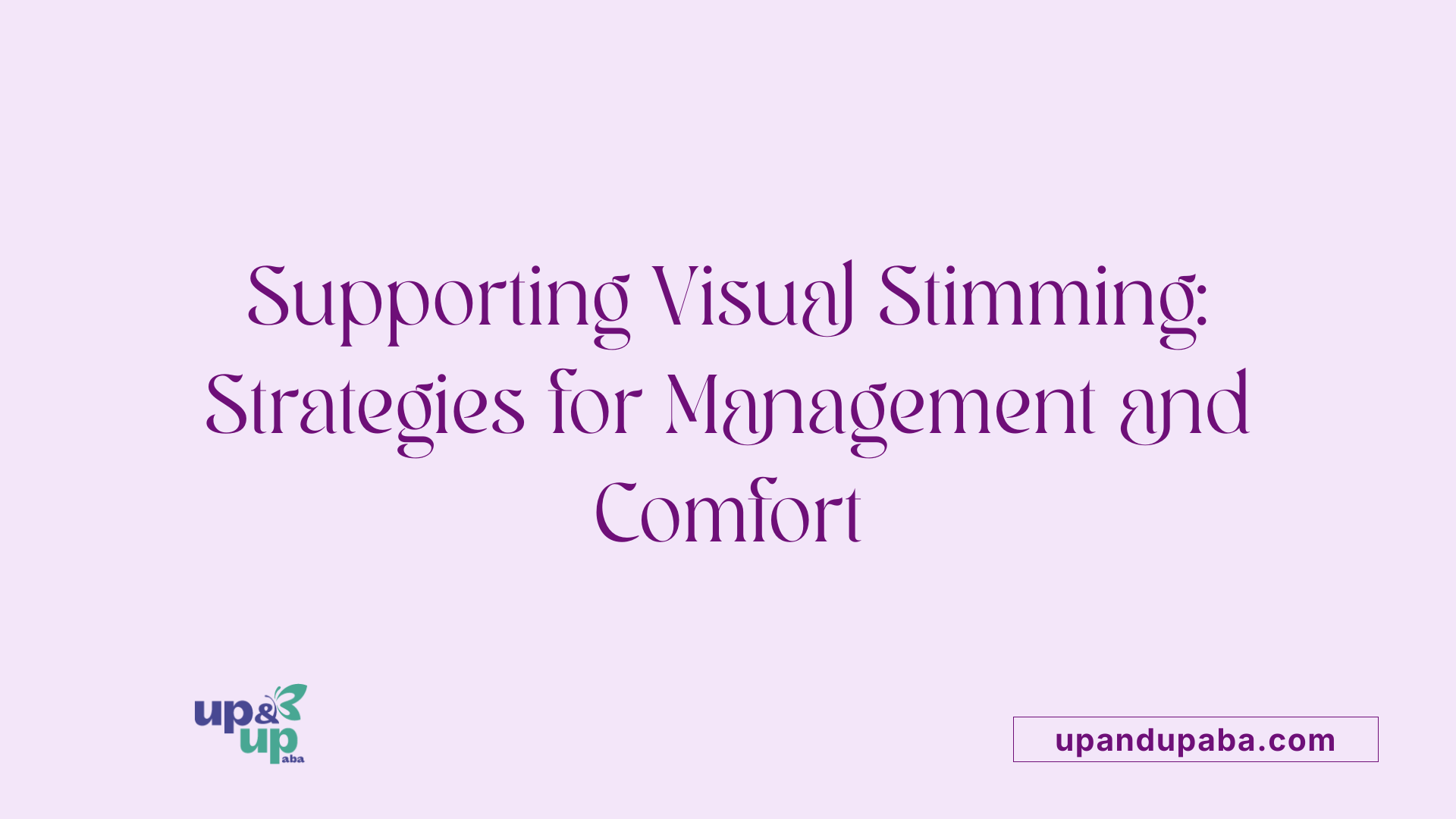 Supporting Visual Stimming: Strategies for Management and Comfort