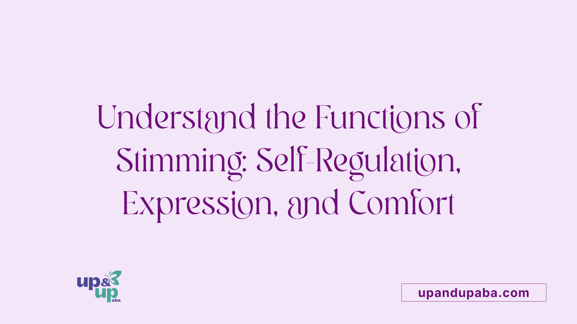 Understand the Functions of Stimming: Self-Regulation, Expression, and Comfort