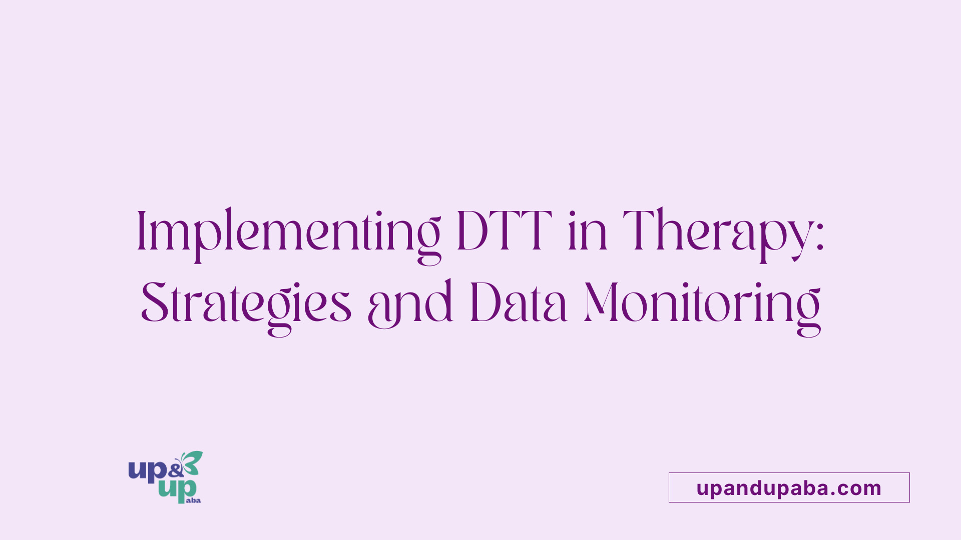 Implementing DTT in Therapy: Strategies and Data Monitoring
