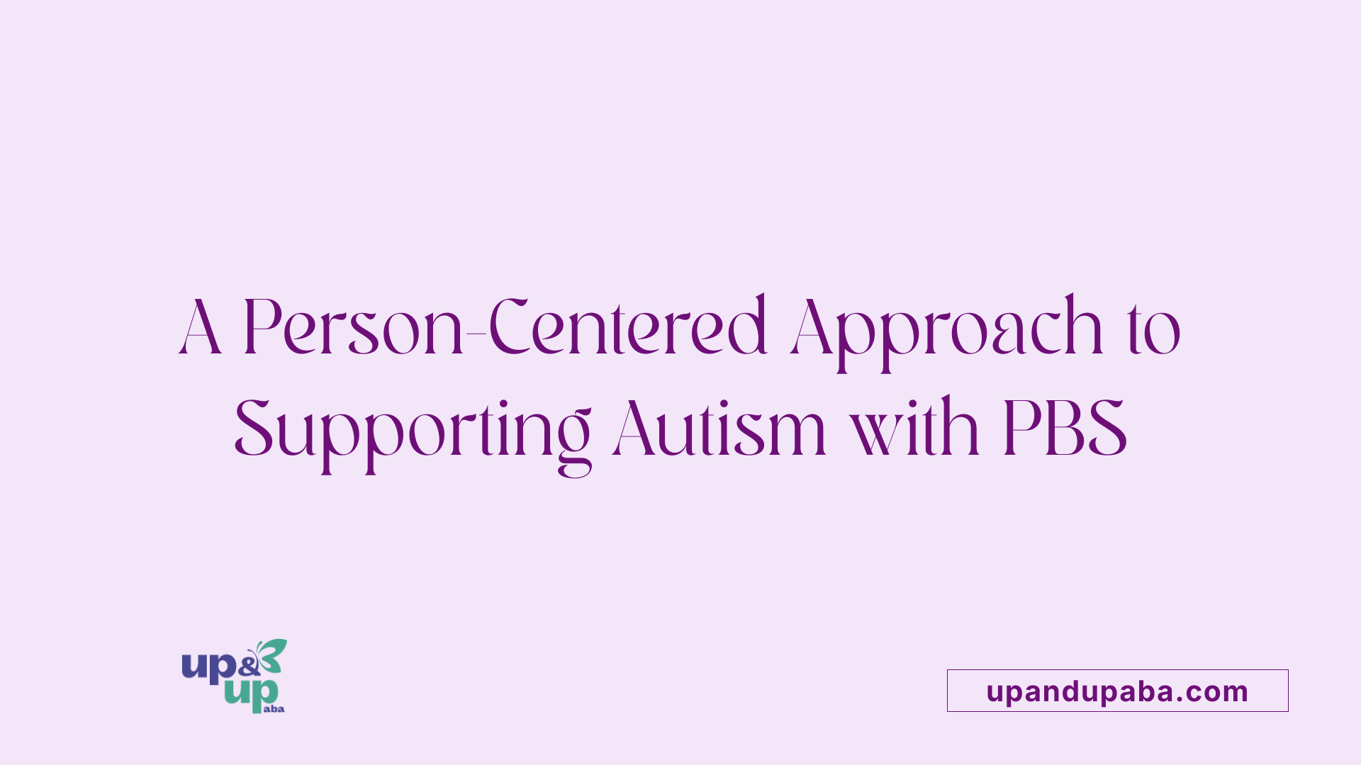 A Person-Centered Approach to Supporting Autism with PBS