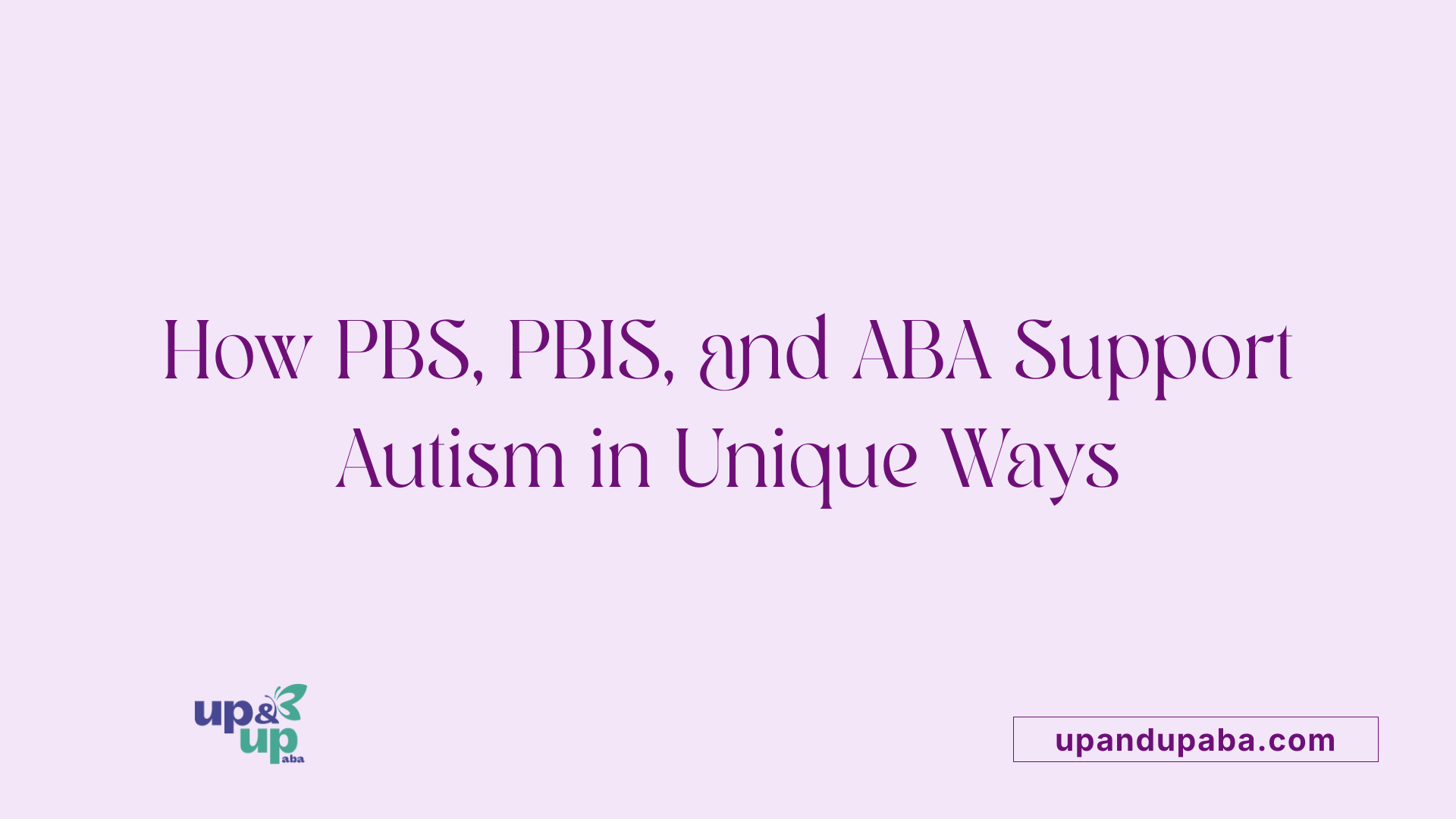 How PBS, PBIS, and ABA Support Autism in Unique Ways