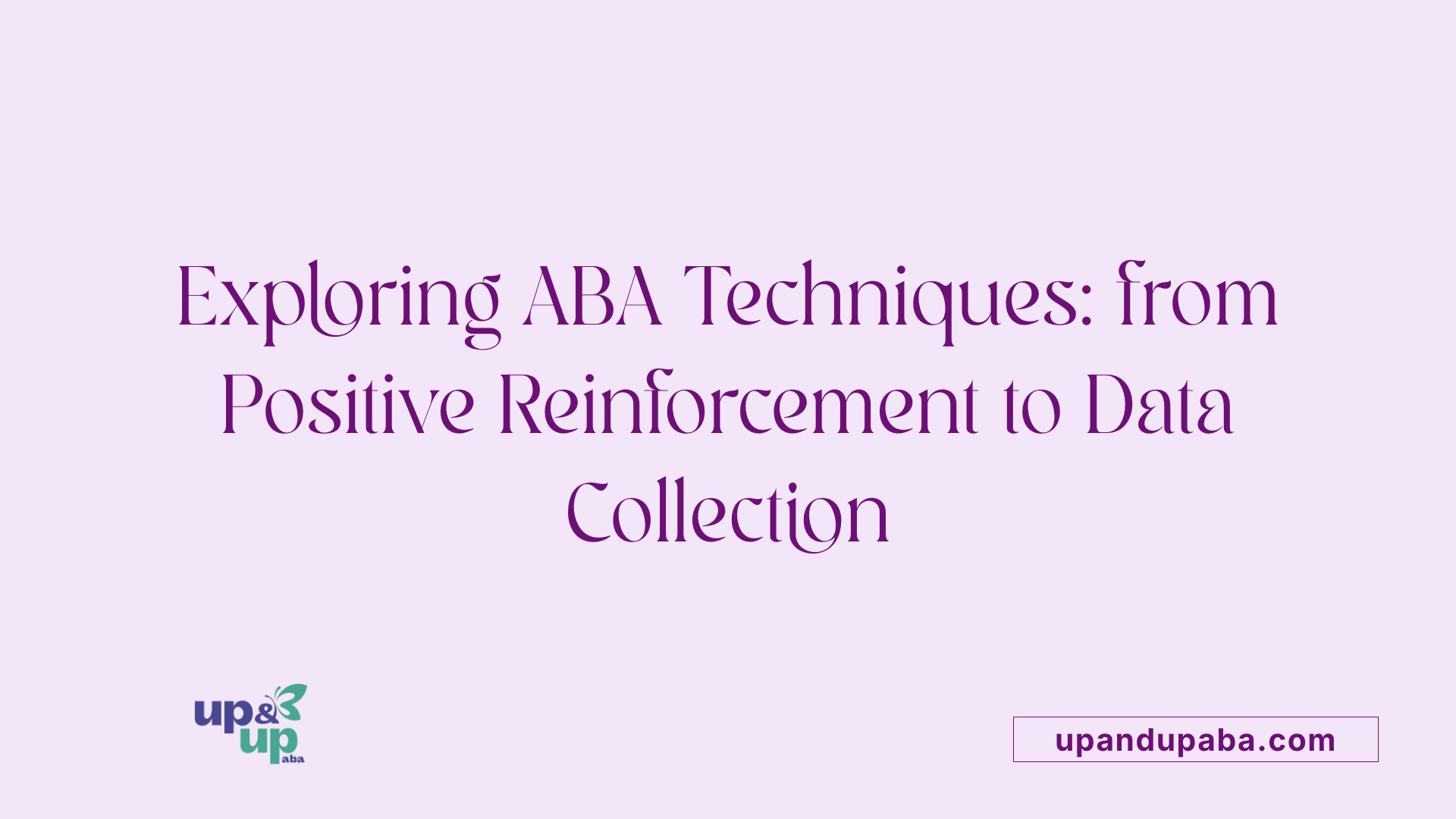Exploring ABA Techniques: from Positive Reinforcement to Data Collection