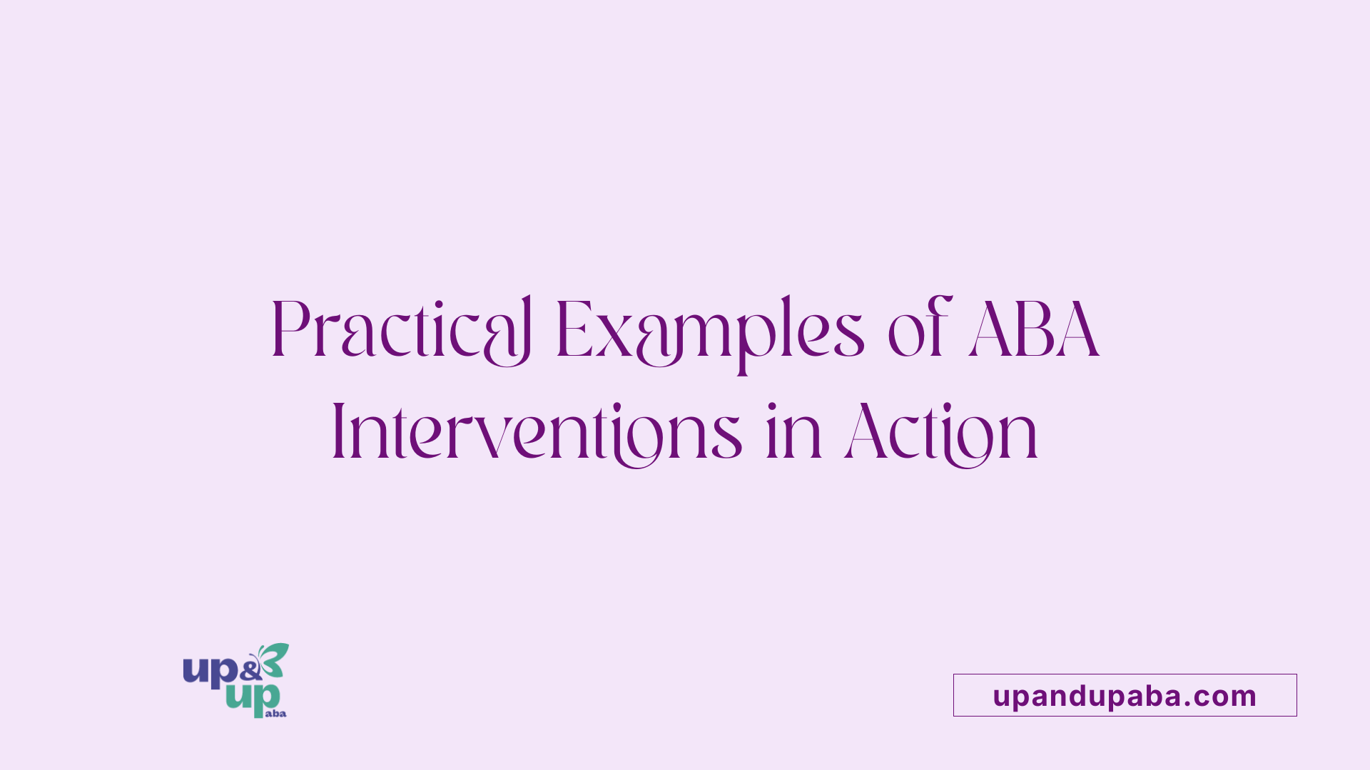 Practical Examples of ABA Interventions in Action