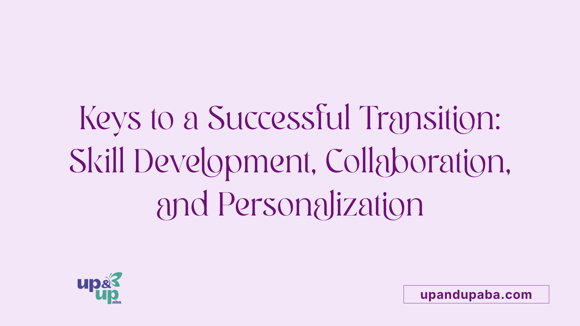 Keys to a Successful Transition: Skill Development, Collaboration, and Personalization