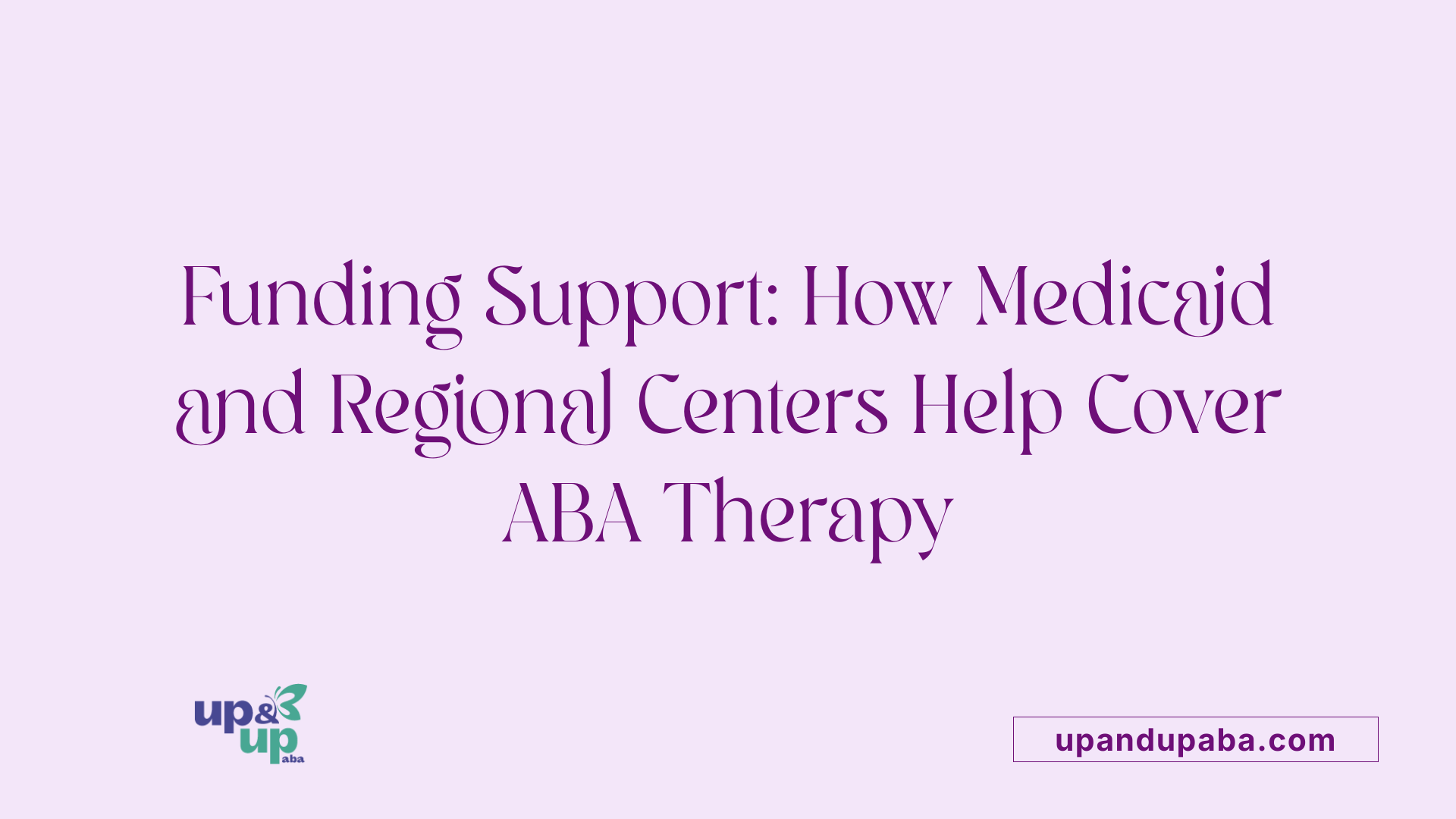 Funding Support: How Medicaid and Regional Centers Help Cover ABA Therapy