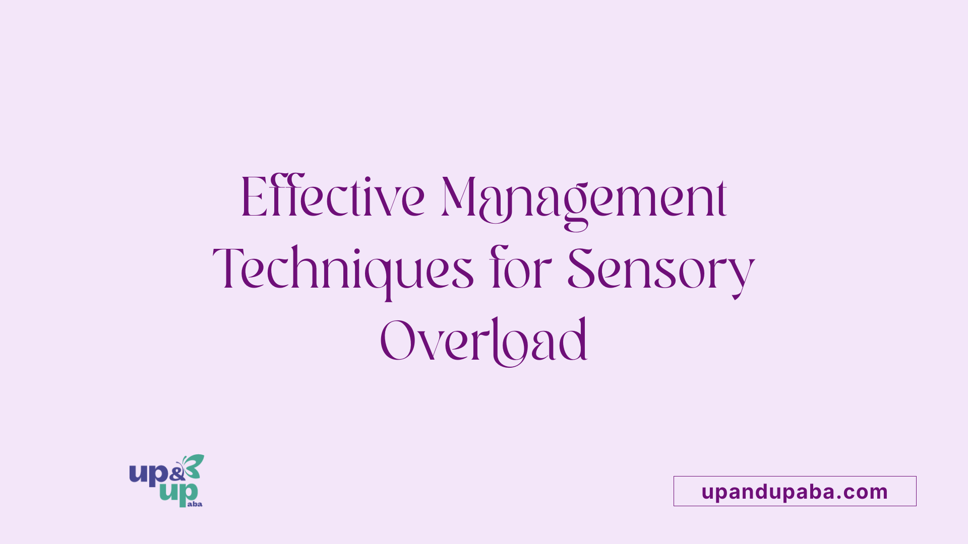 Effective Management Techniques for Sensory Overload