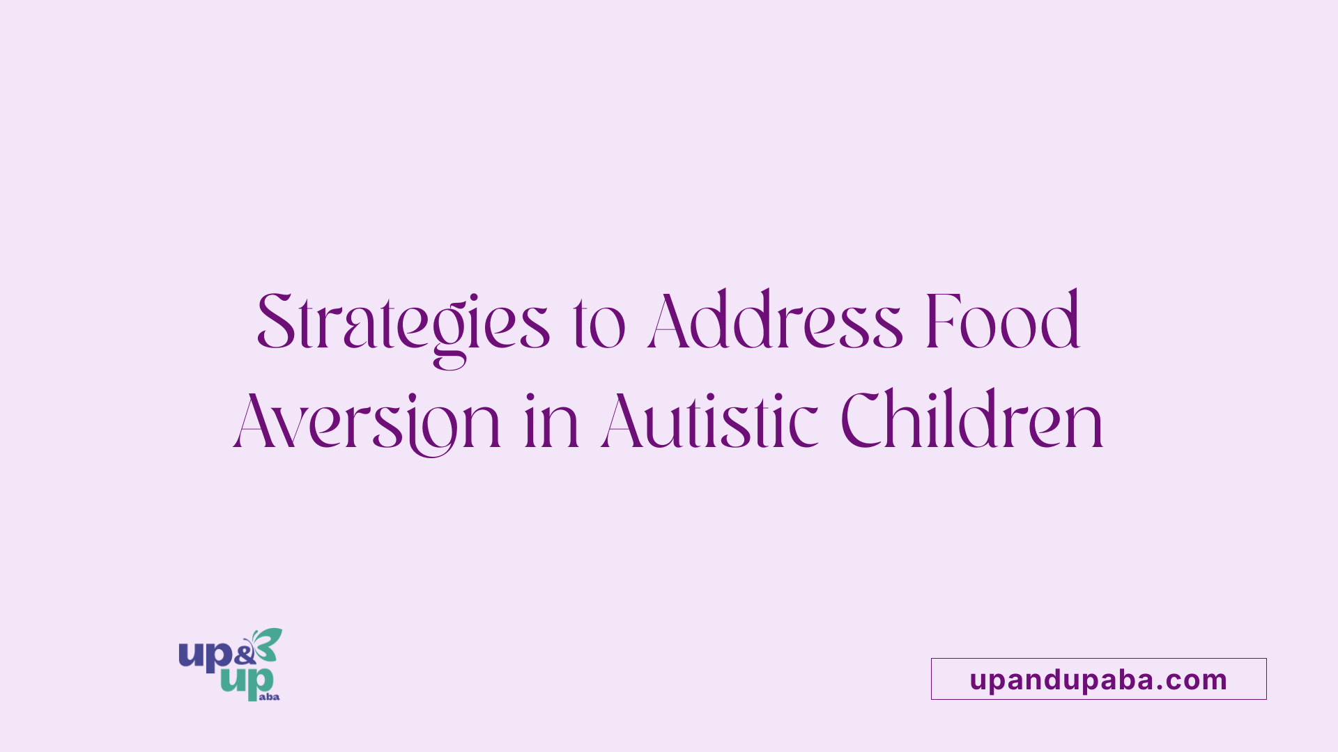 Strategies to Address Food Aversion in Autistic Children