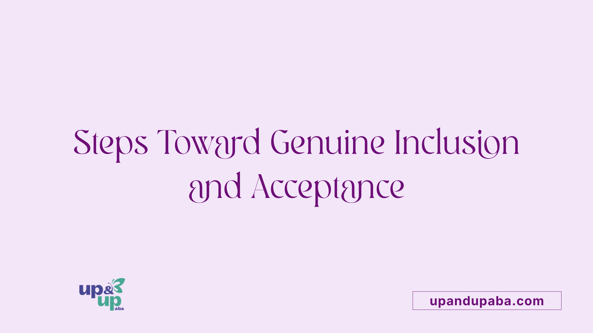 Steps Toward Genuine Inclusion and Acceptance