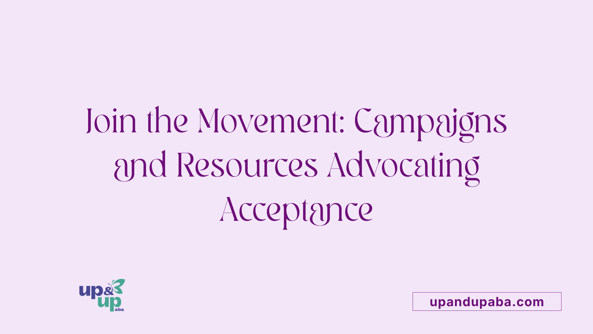 Join the Movement: Campaigns and Resources Advocating Acceptance