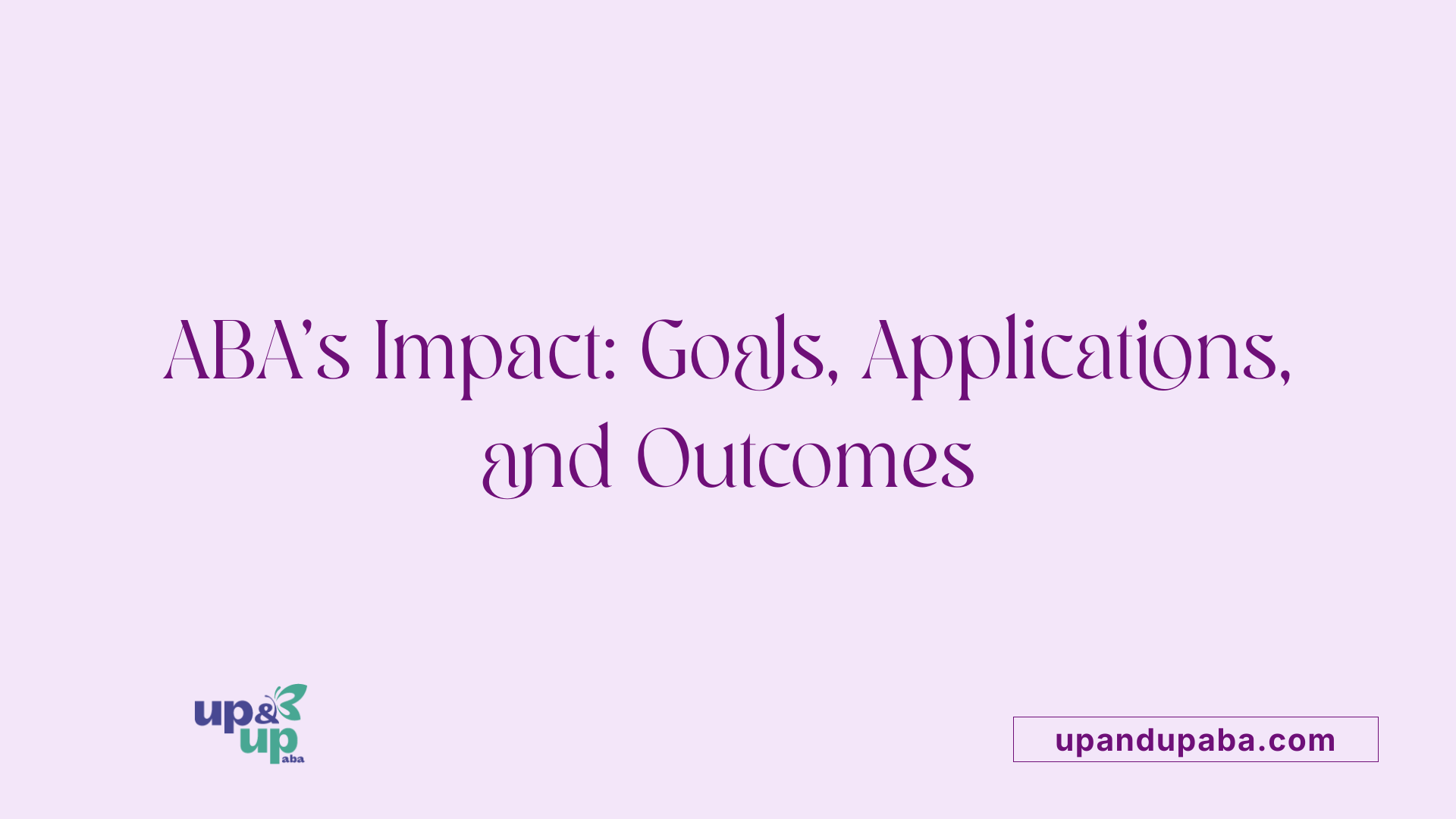 ABA’s Impact: Goals, Applications, and Outcomes