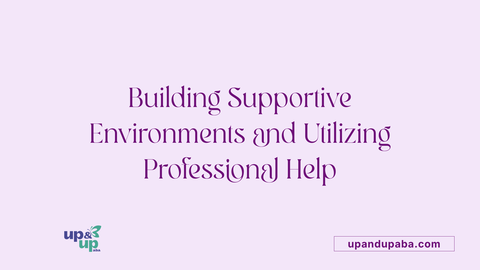 Building Supportive Environments and Utilizing Professional Help