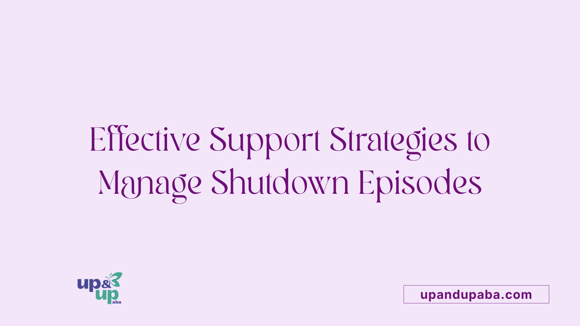 Effective Support Strategies to Manage Shutdown Episodes