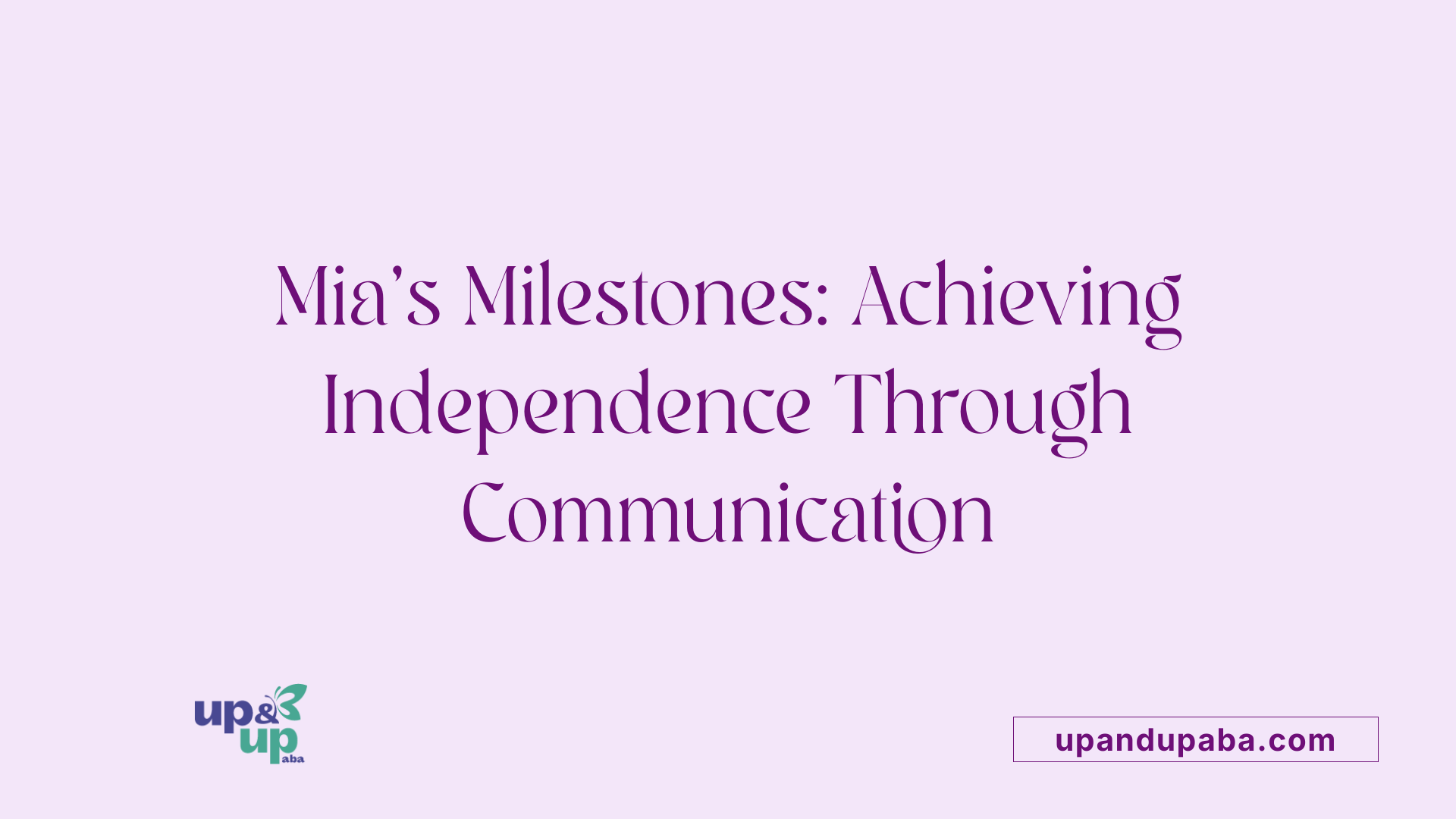 Mia’s Milestones: Achieving Independence Through Communication