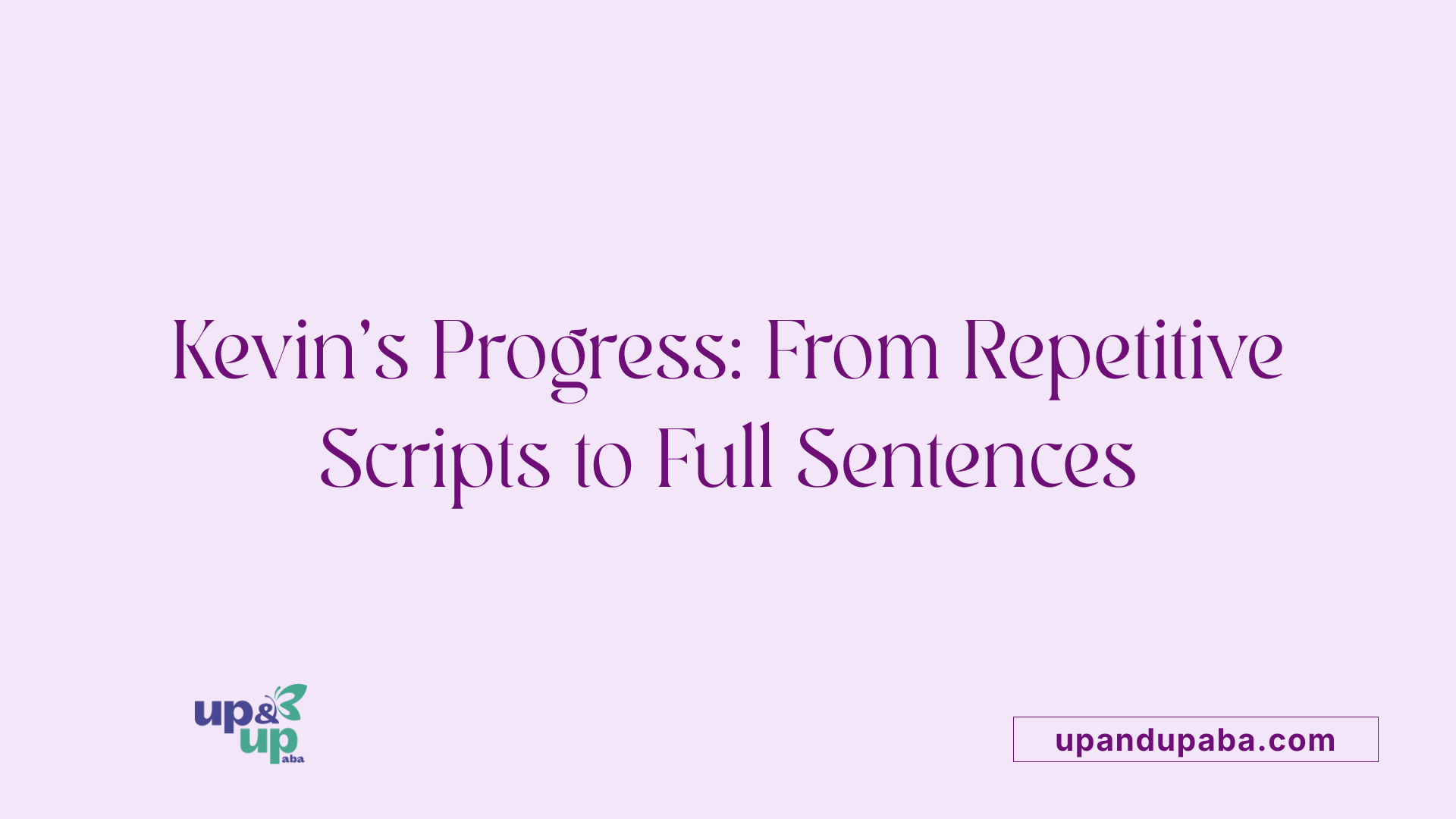 Kevin’s Progress: From Repetitive Scripts to Full Sentences