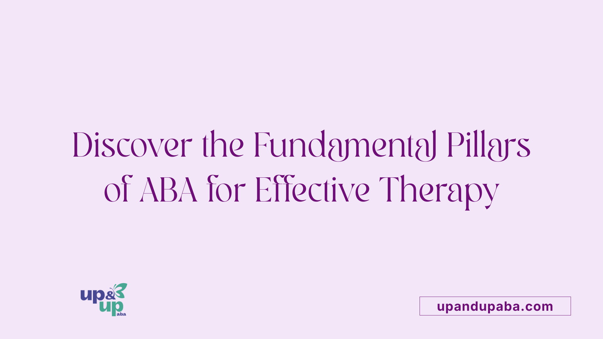Discover the Fundamental Pillars of ABA for Effective Therapy