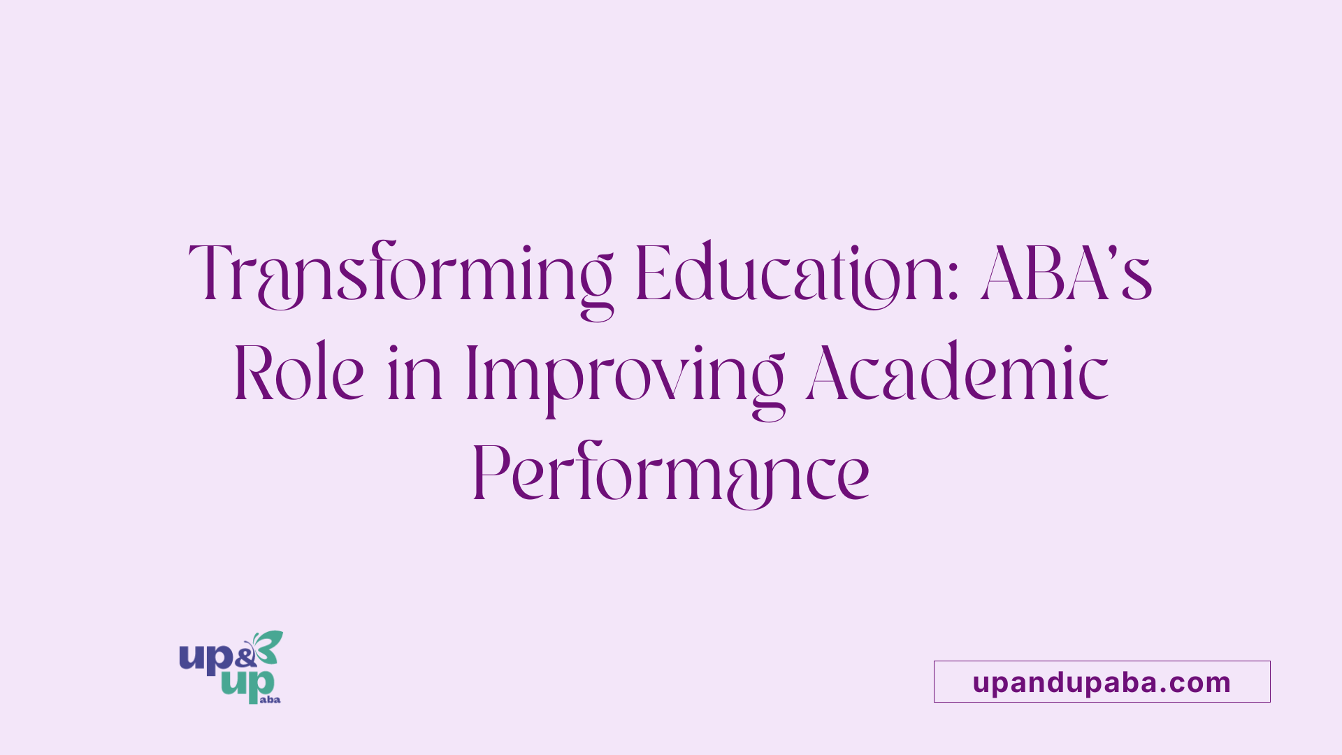 Transforming Education: ABA's Role in Improving Academic Performance