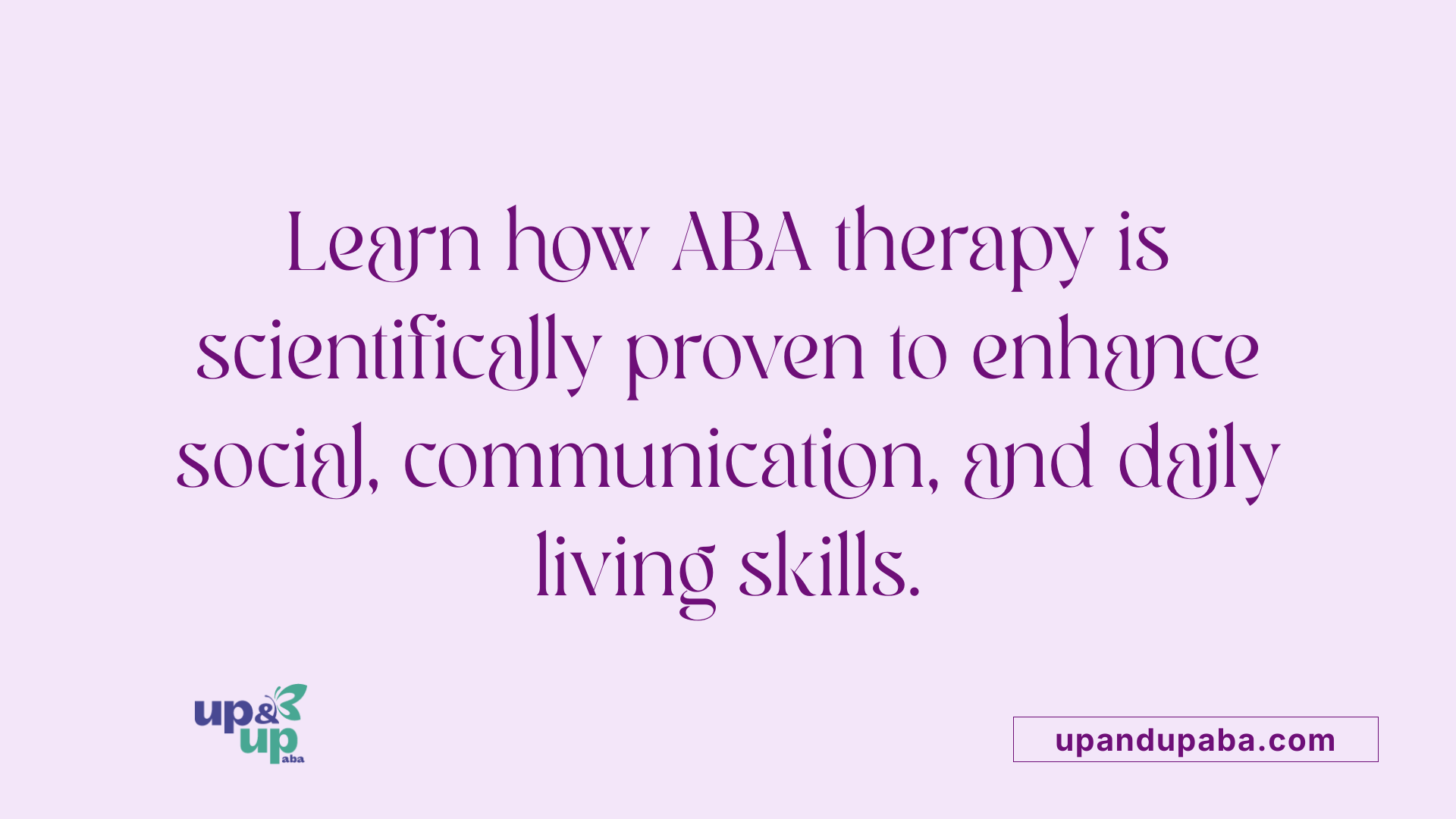 Learn how ABA therapy is scientifically proven to enhance social, communication, and daily living skills.