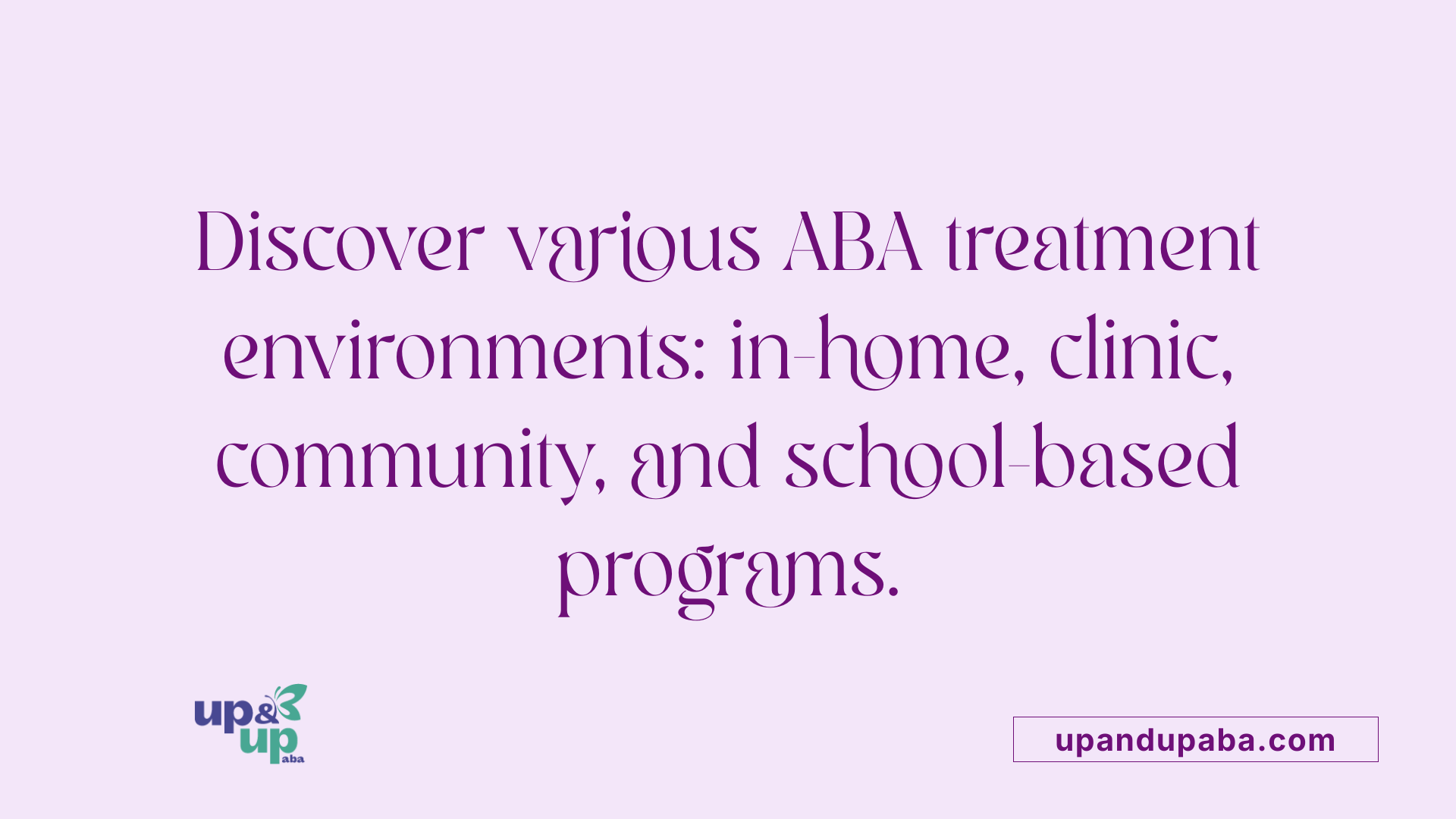 Discover various ABA treatment environments: in-home, clinic, community, and school-based programs.