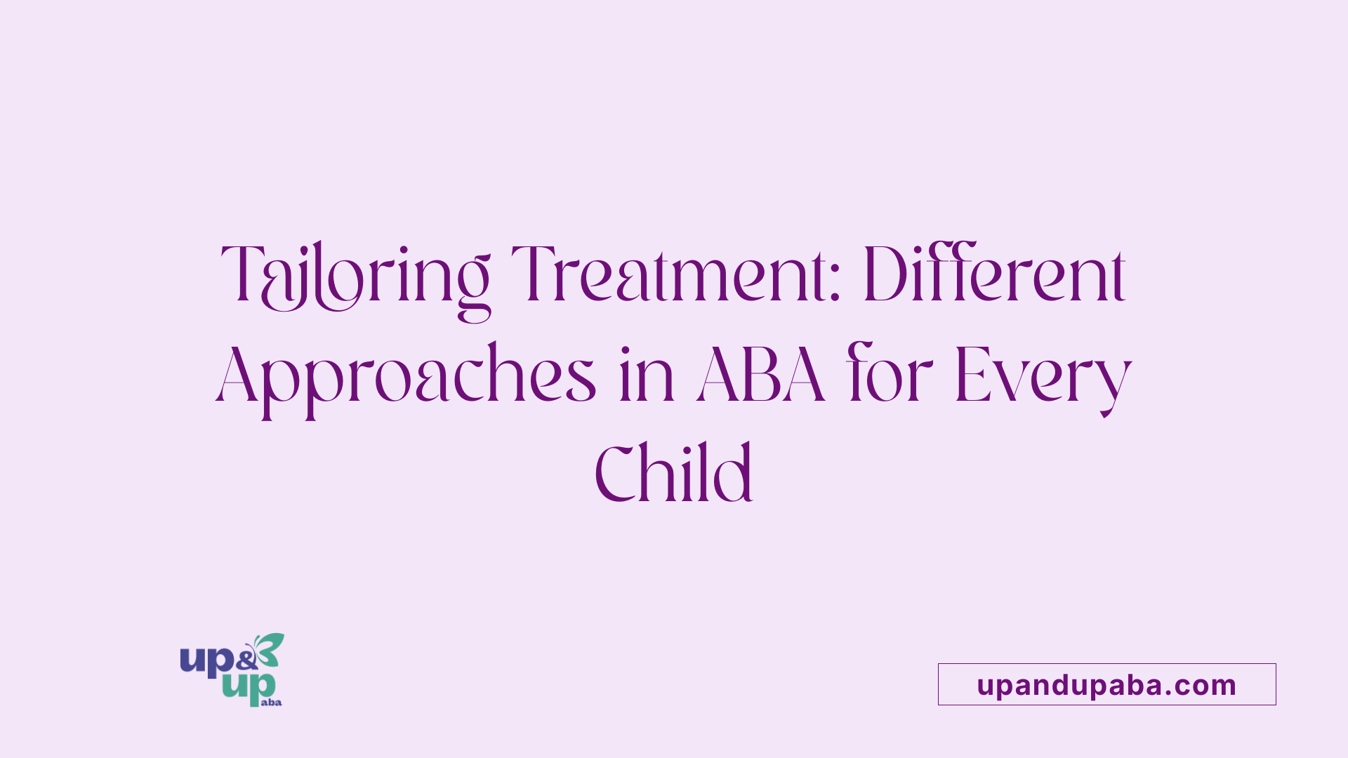 Tailoring Treatment: Different Approaches in ABA for Every Child