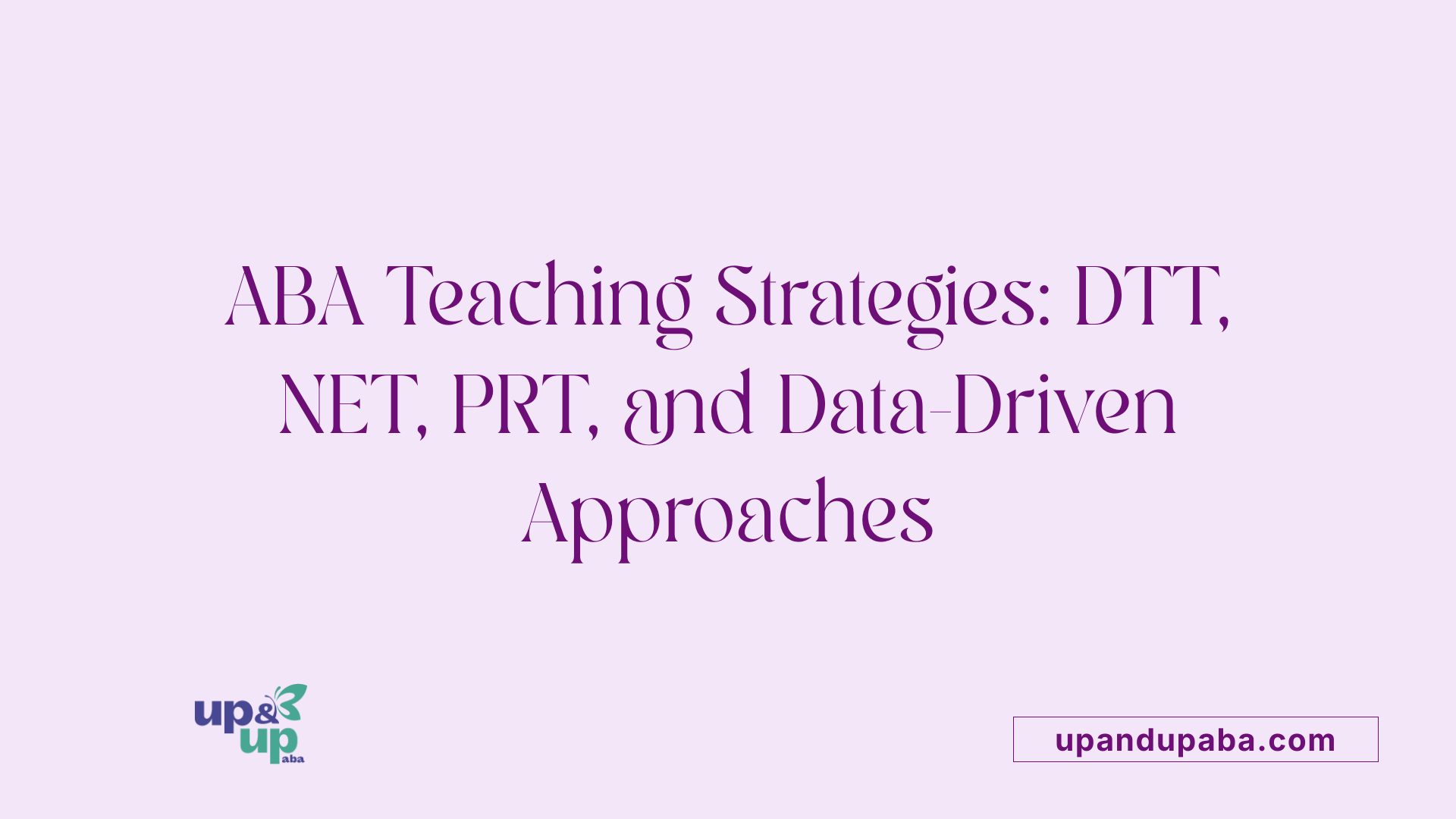 ABA Teaching Strategies: DTT, NET, PRT, and Data-Driven Approaches