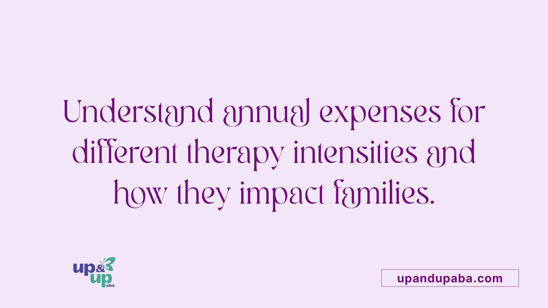 Understand annual expenses for different therapy intensities and how they impact families.