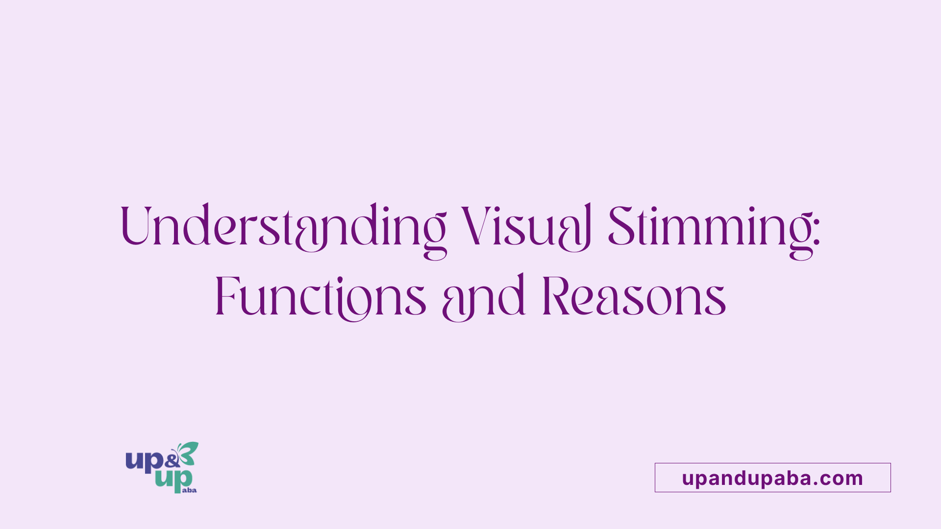 Understanding Visual Stimming: Functions and Reasons