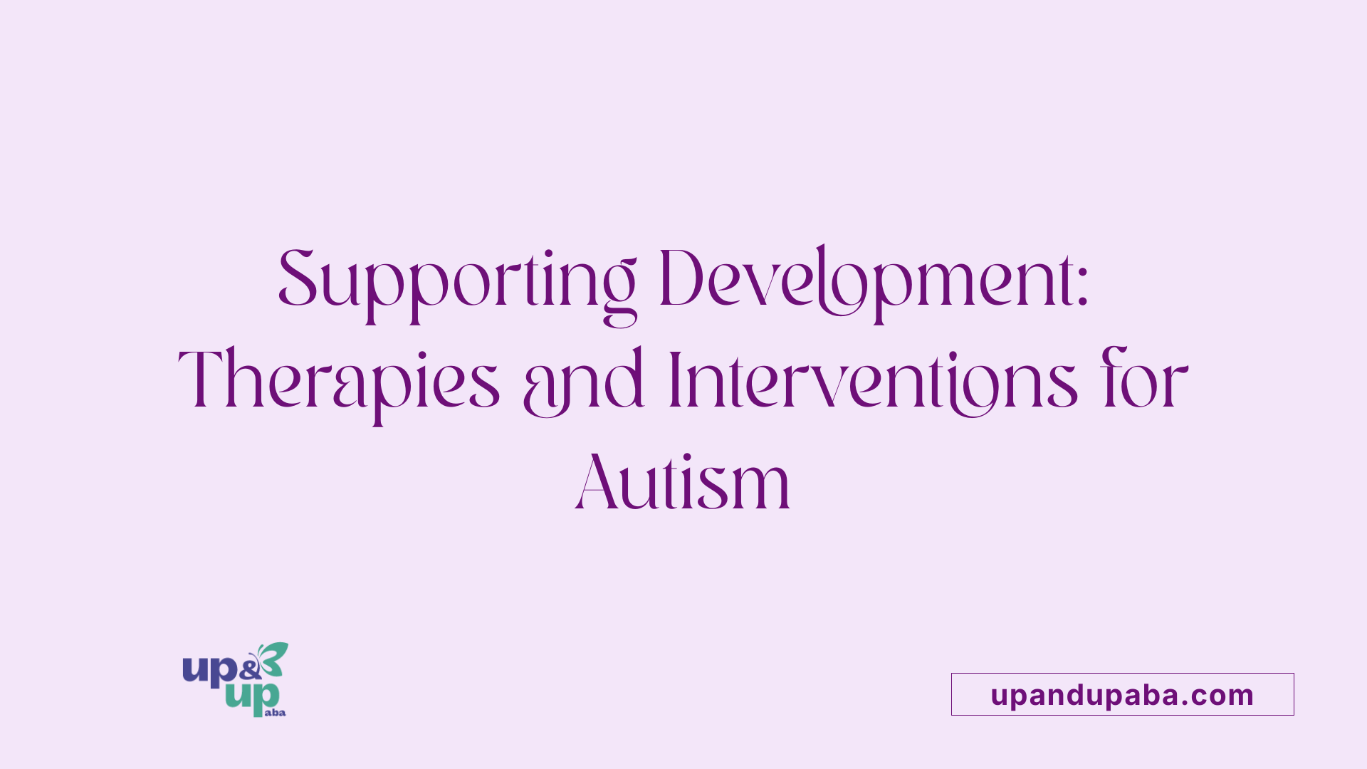 Supporting Development: Therapies and Interventions for Autism