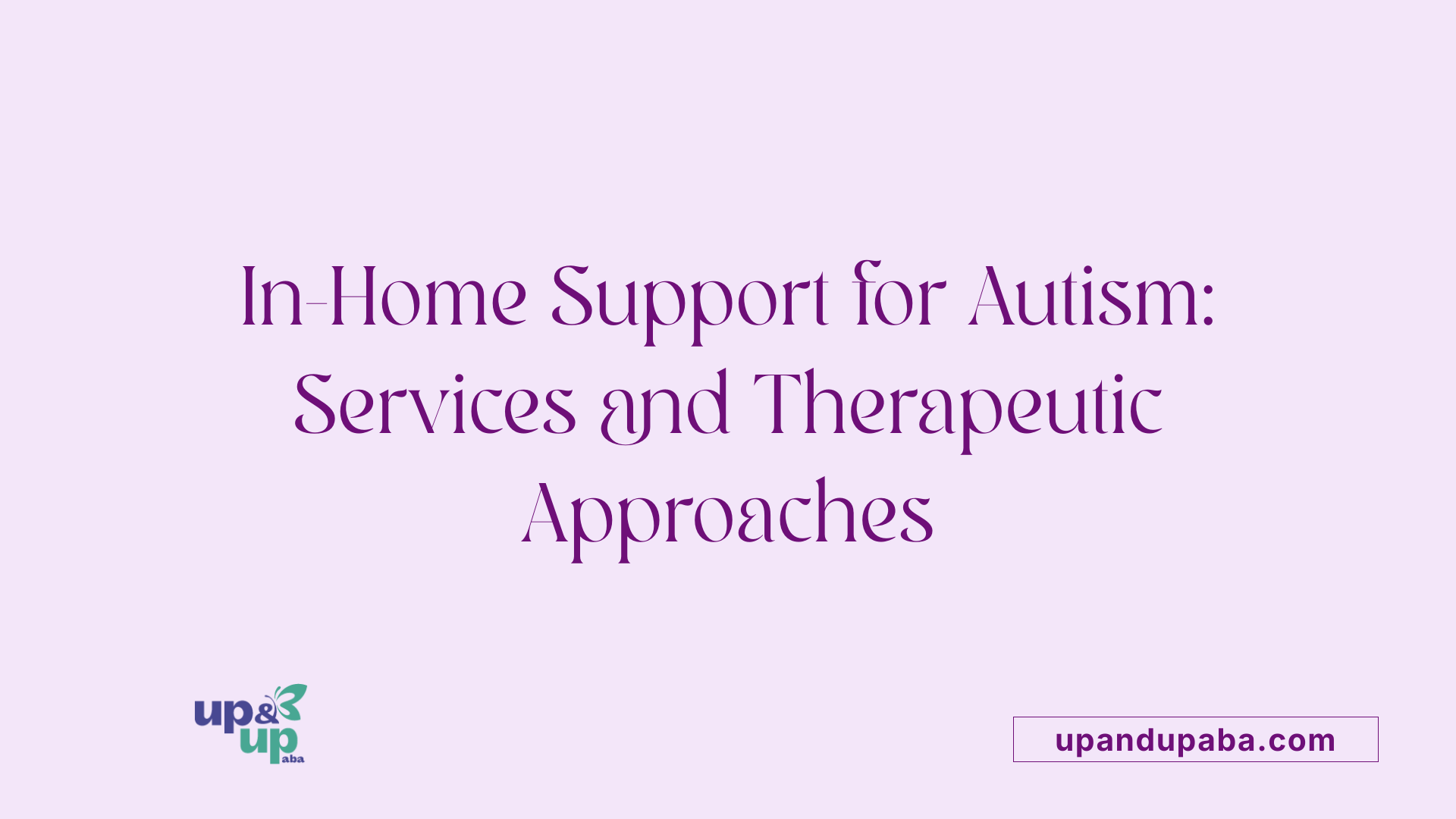 In-Home Support for Autism: Services and Therapeutic Approaches