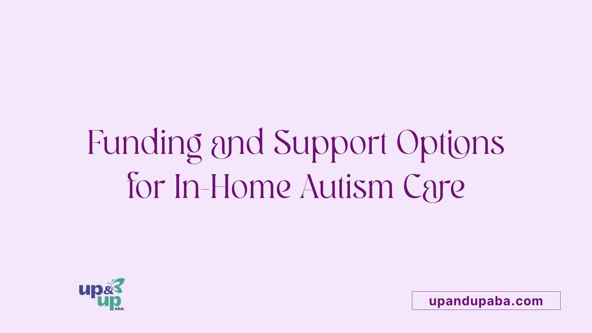 Funding and Support Options for In-Home Autism Care
