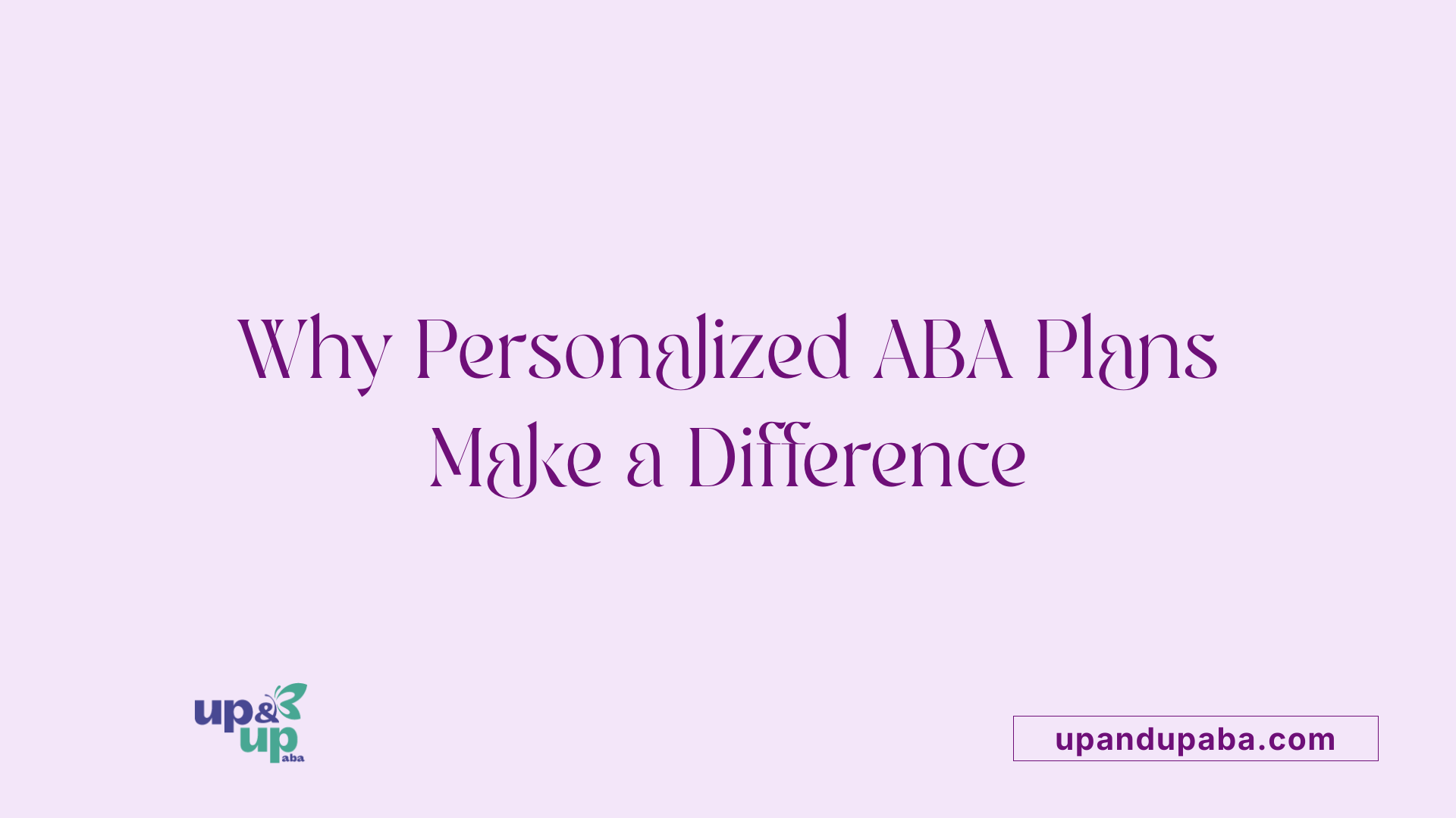 Why Personalized ABA Plans Make a Difference