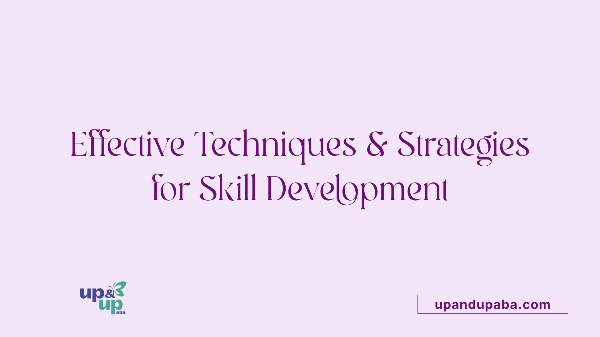 Effective Techniques &amp; Strategies for Skill Development