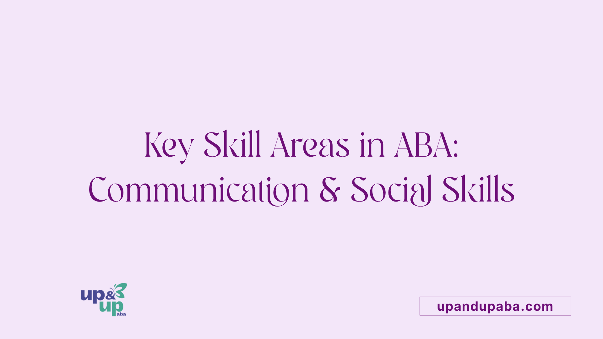 Key Skill Areas in ABA: Communication &amp; Social Skills