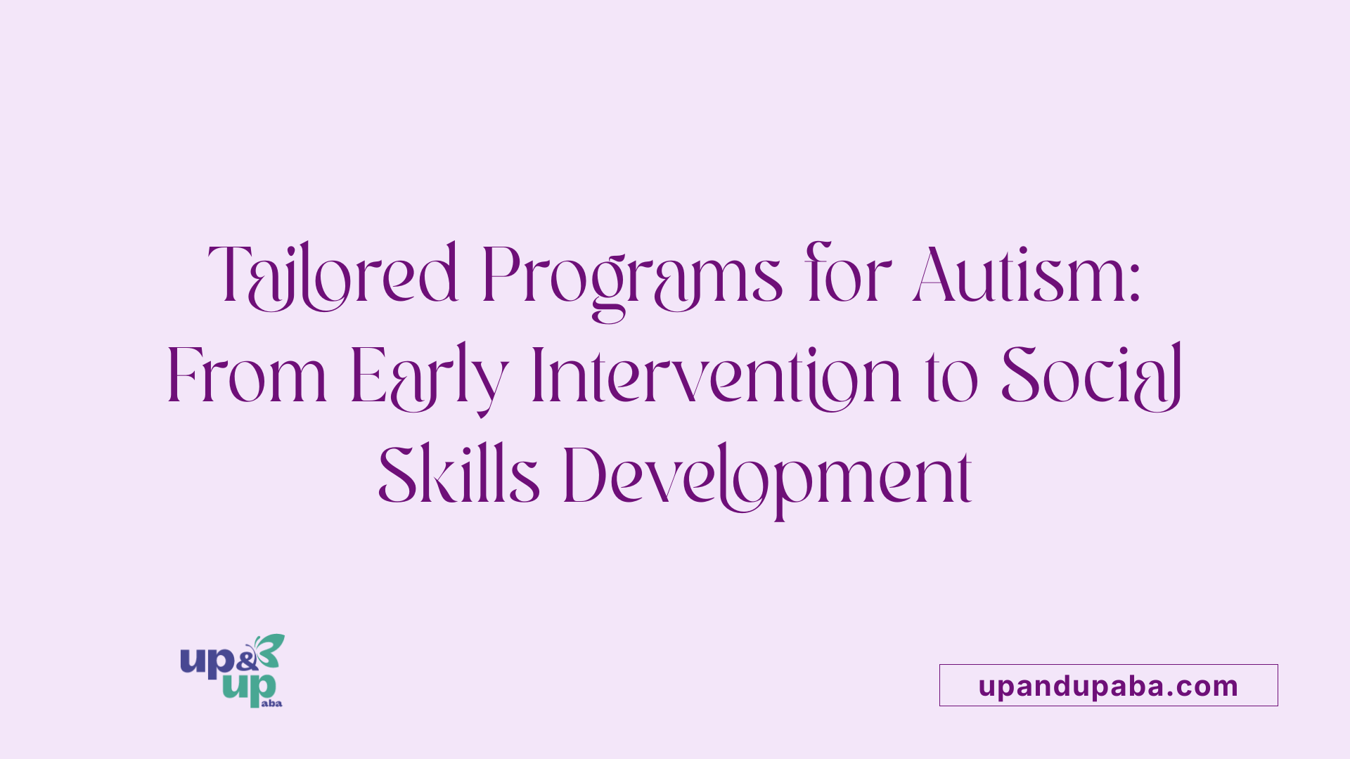 Tailored Programs for Autism: From Early Intervention to Social Skills Development