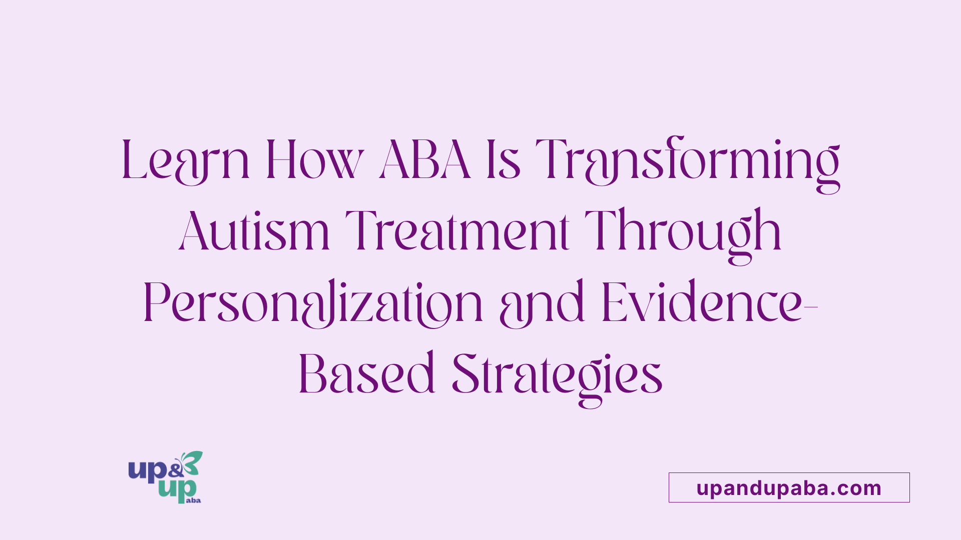 Learn How ABA Is Transforming Autism Treatment Through Personalization and Evidence-Based Strategies