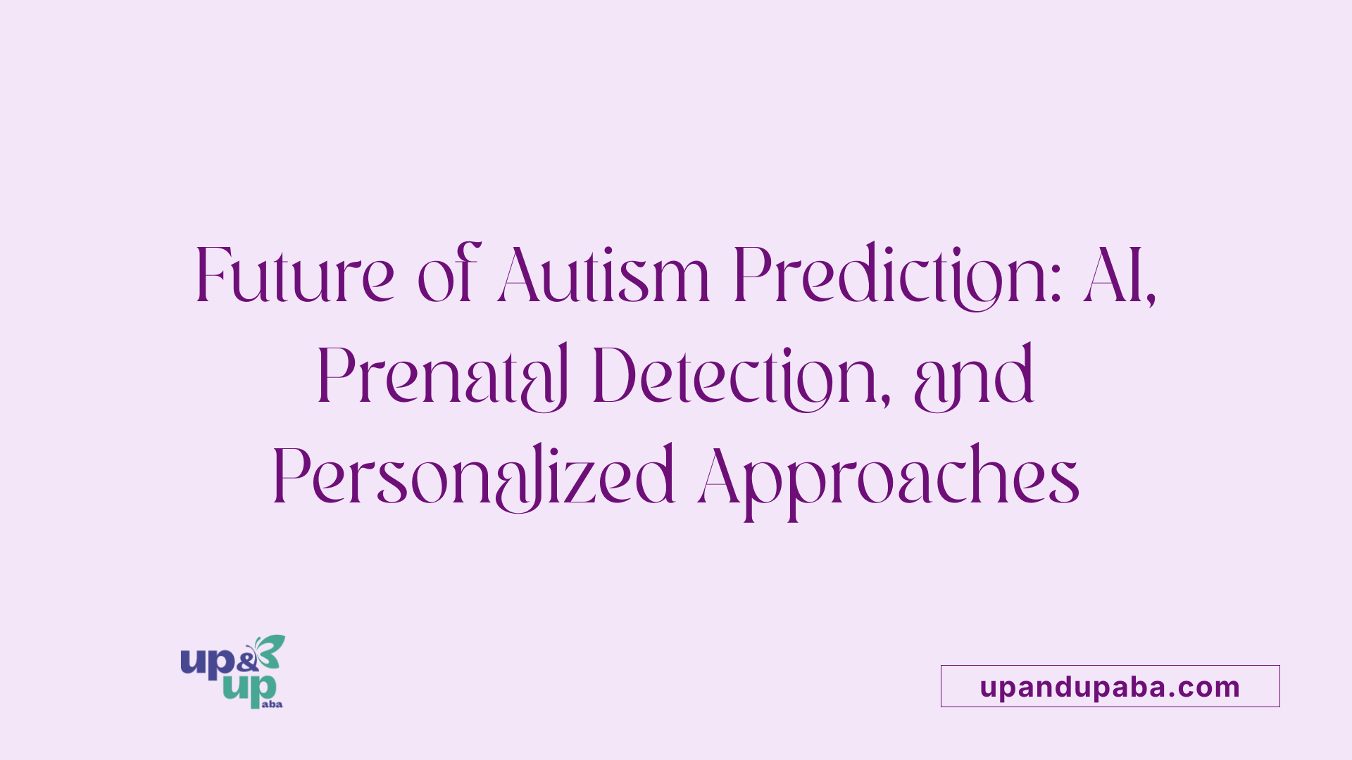 Future of Autism Prediction: AI, Prenatal Detection, and Personalized Approaches