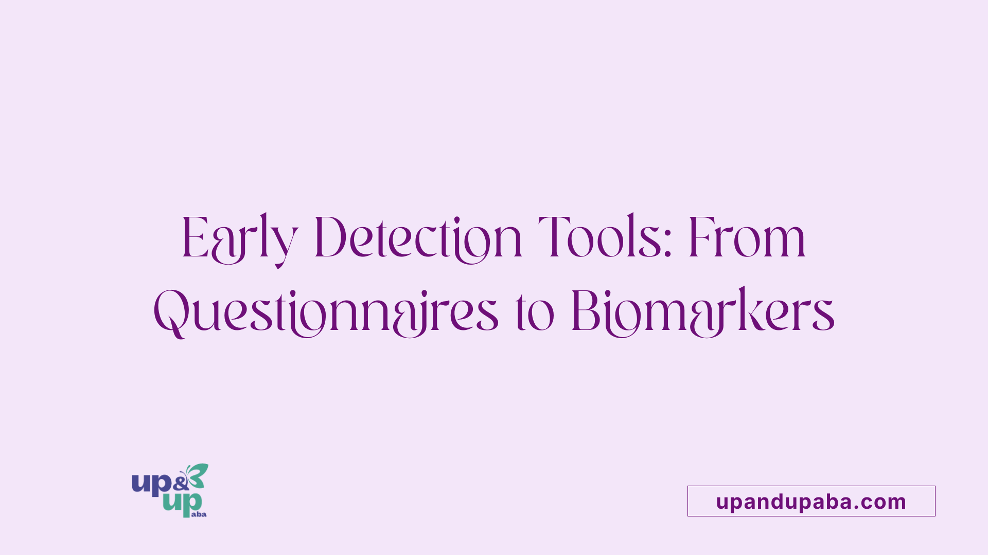 Early Detection Tools: From Questionnaires to Biomarkers