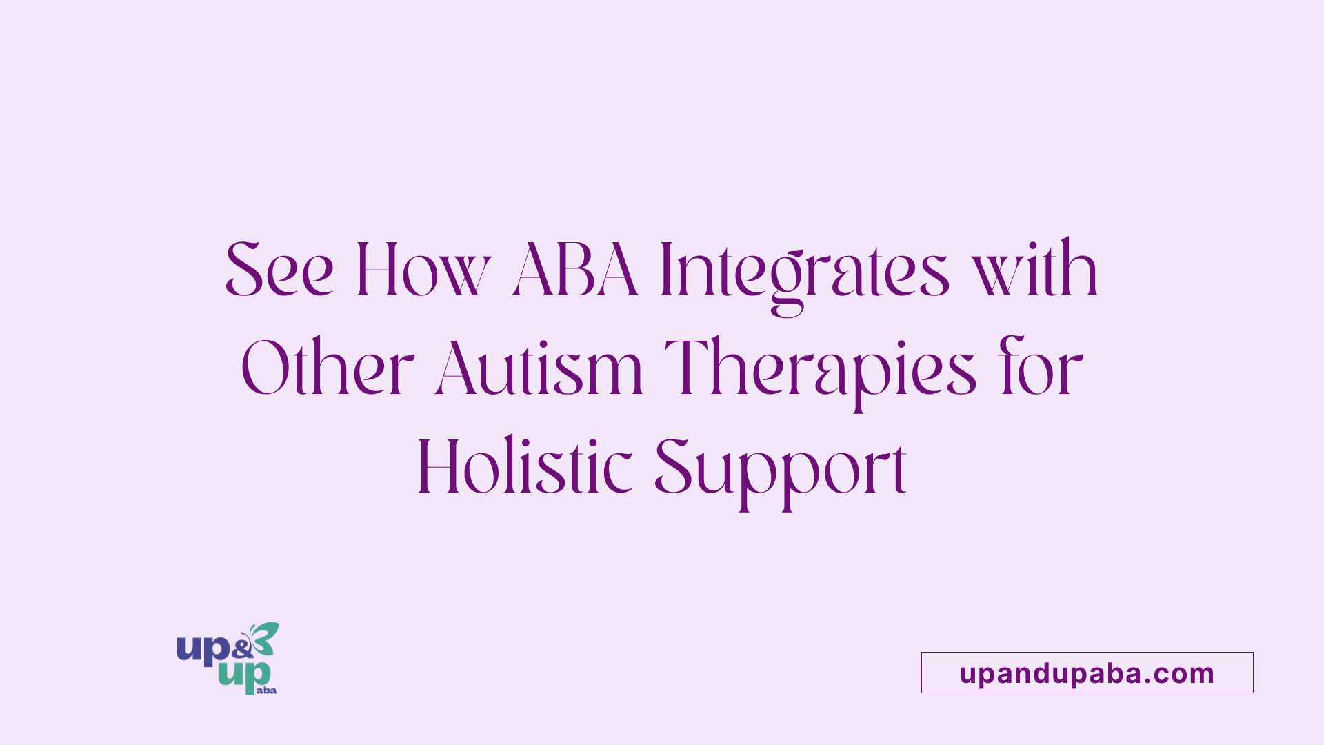 See How ABA Integrates with Other Autism Therapies for Holistic Support