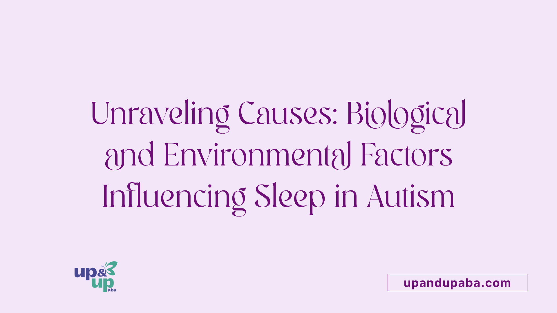 Unraveling Causes: Biological and Environmental Factors Influencing Sleep in Autism