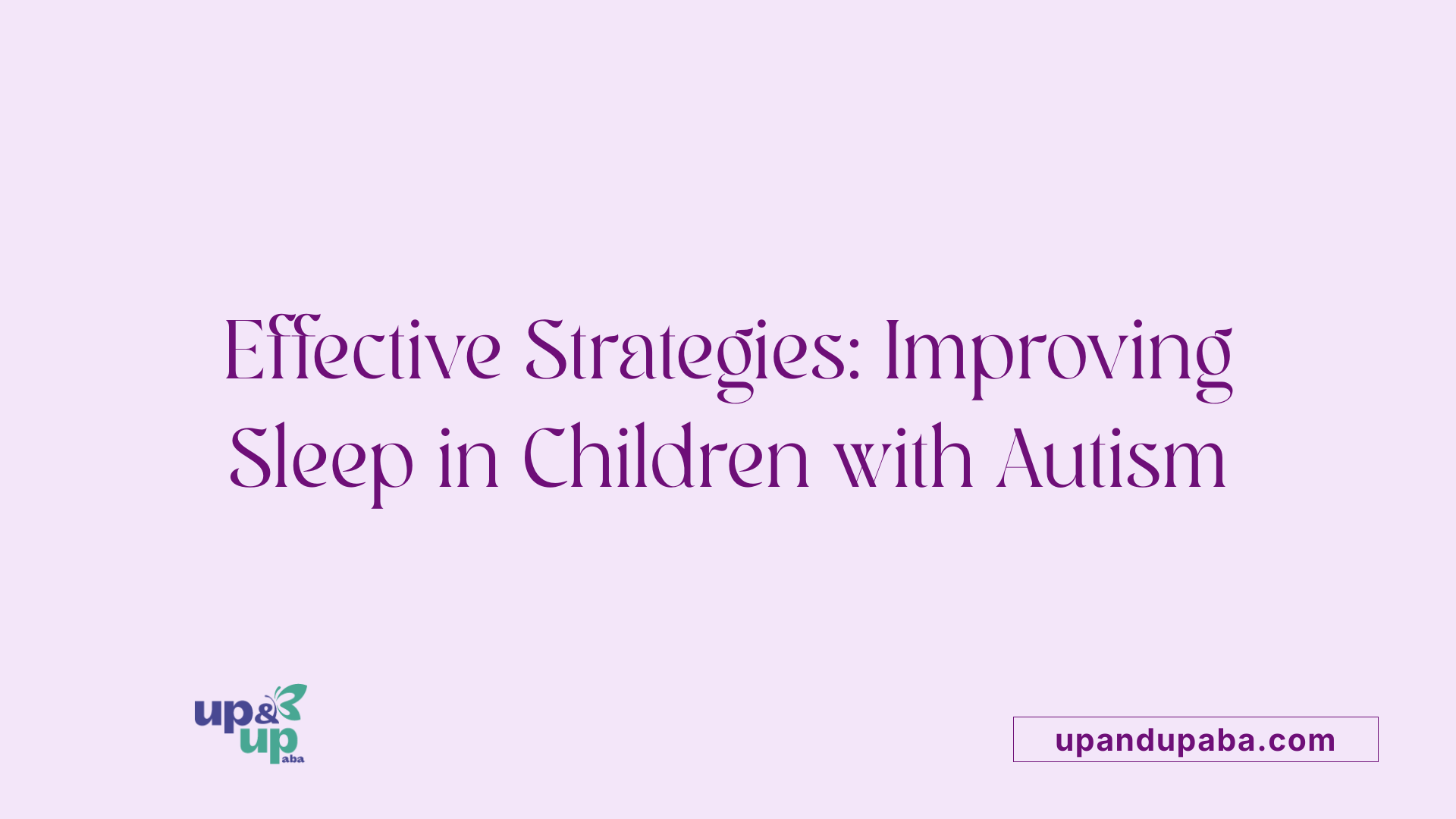 Effective Strategies: Improving Sleep in Children with Autism