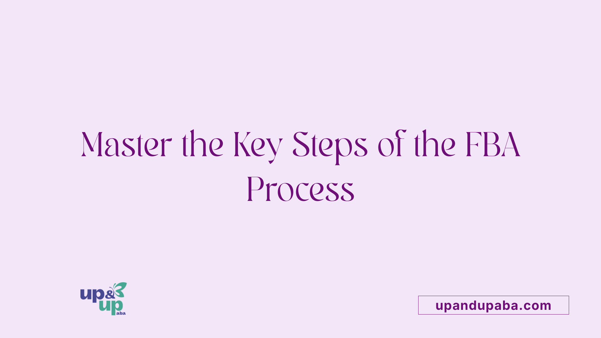 Master the Key Steps of the FBA Process