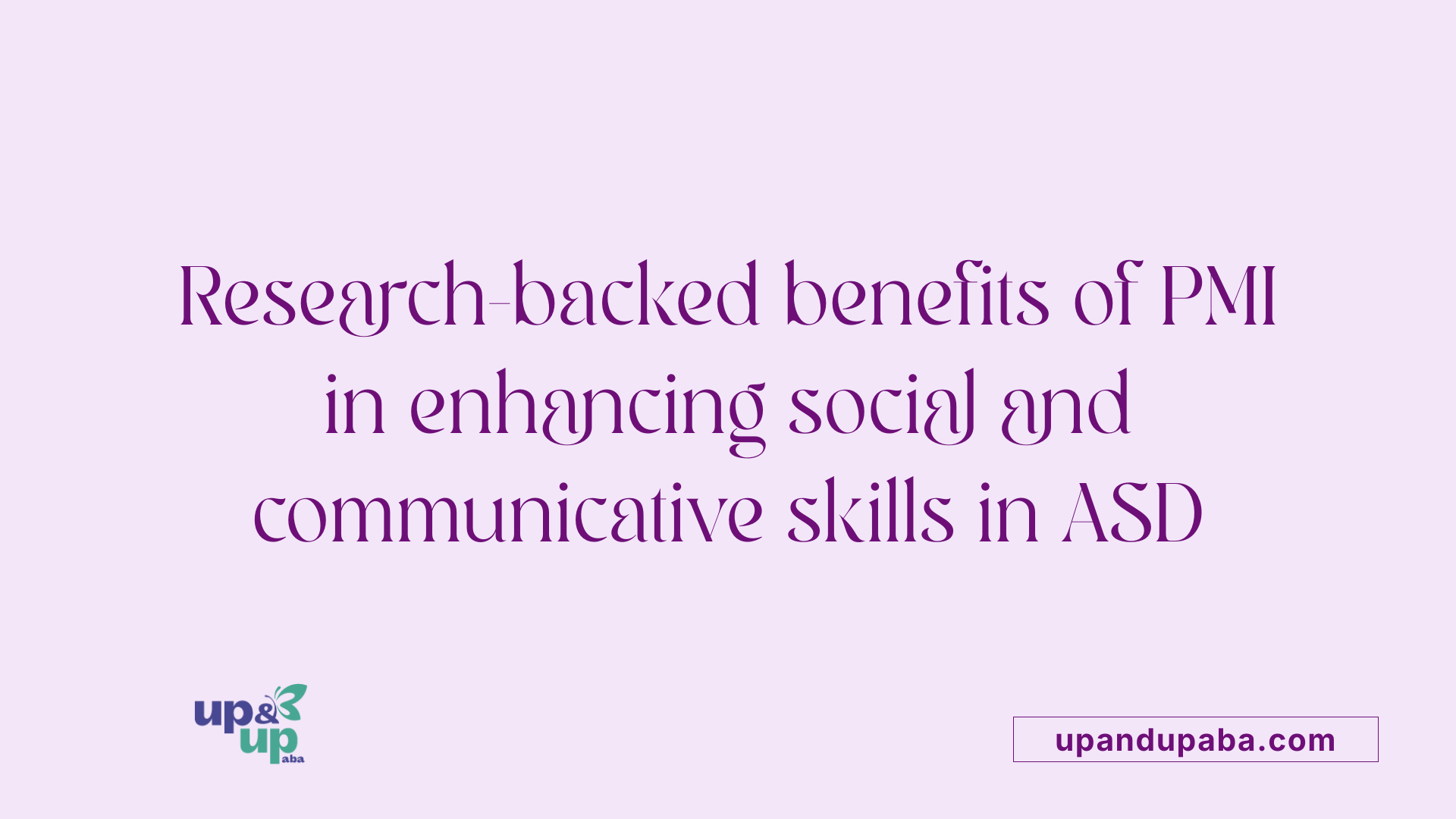 Research-backed benefits of PMI in enhancing social and communicative skills in ASD
