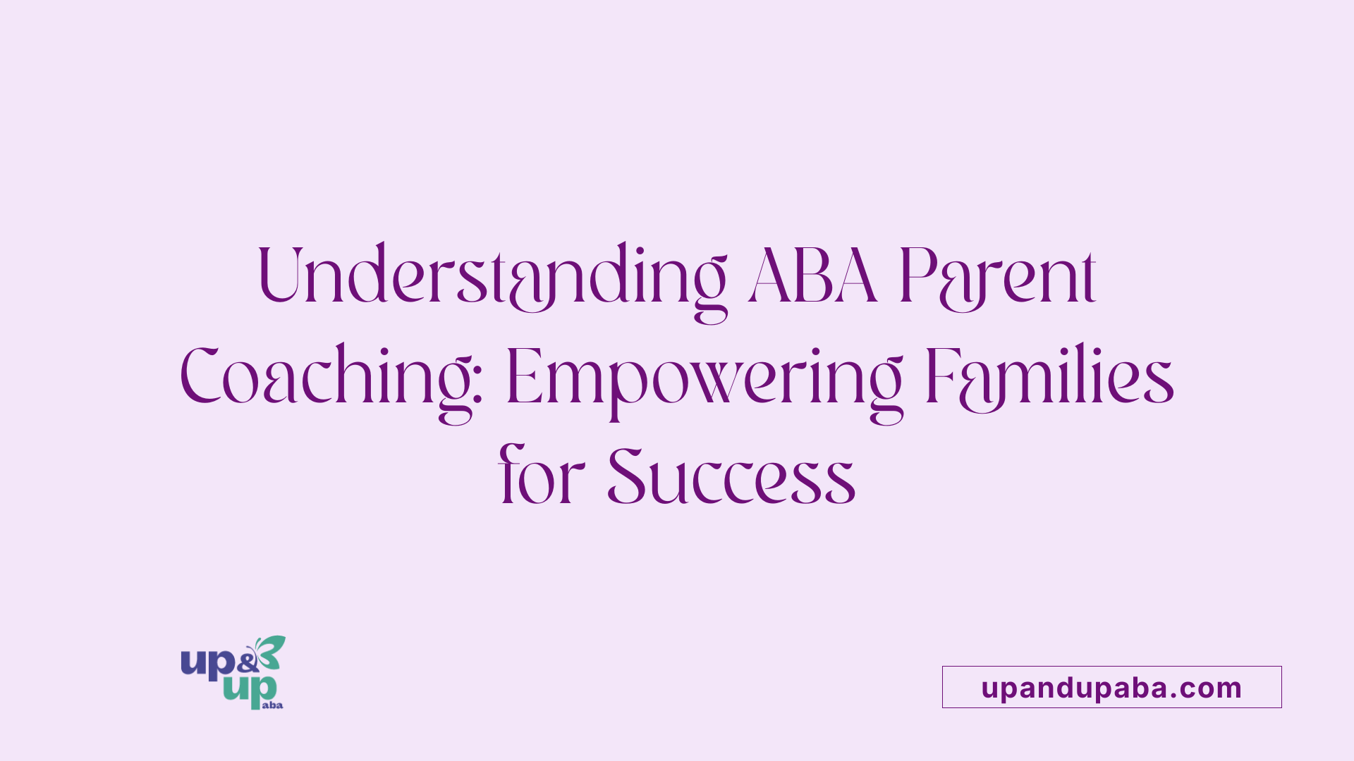 Understanding ABA Parent Coaching: Empowering Families for Success