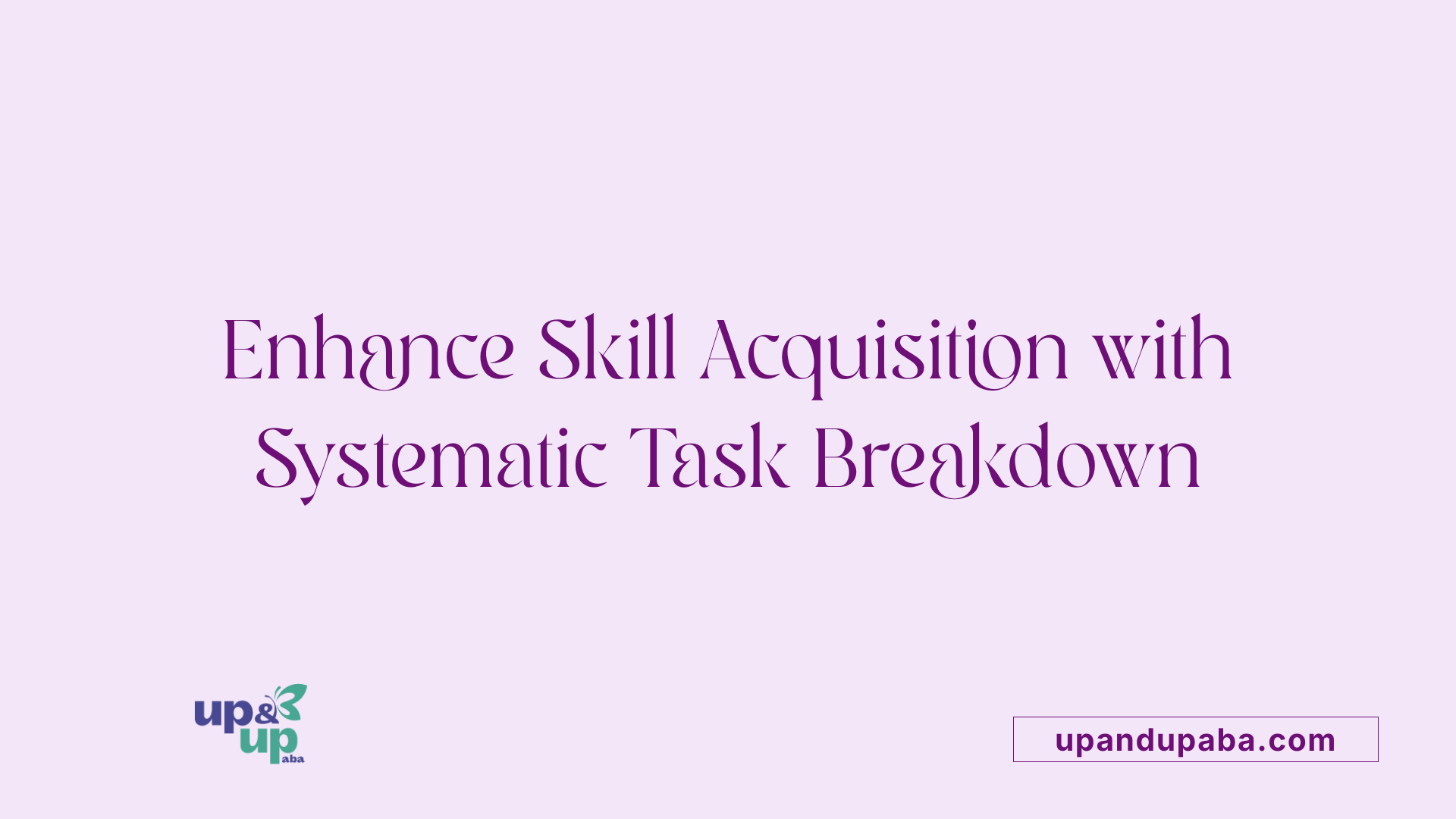 Enhance Skill Acquisition with Systematic Task Breakdown