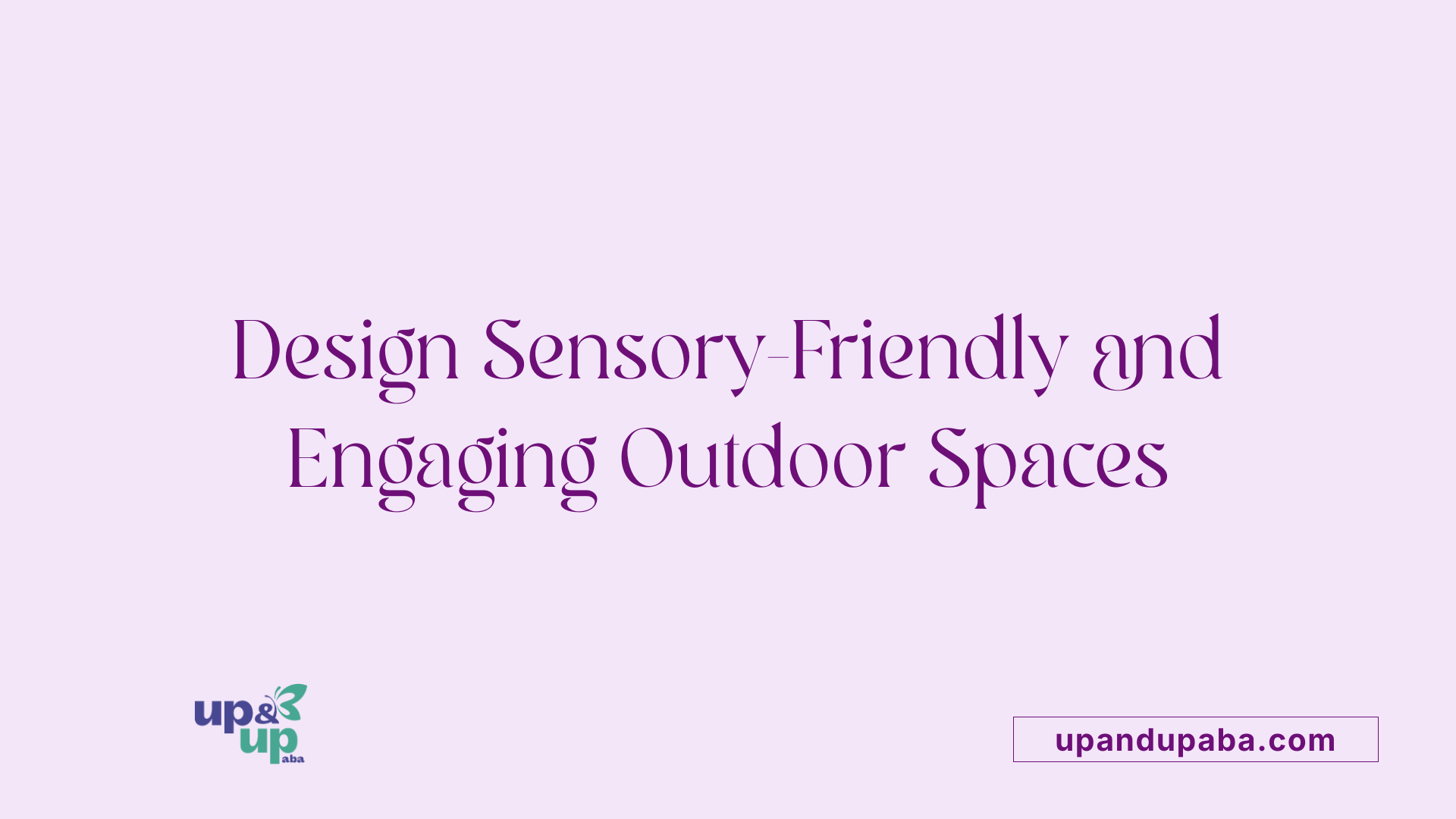 Design Sensory-Friendly and Engaging Outdoor Spaces