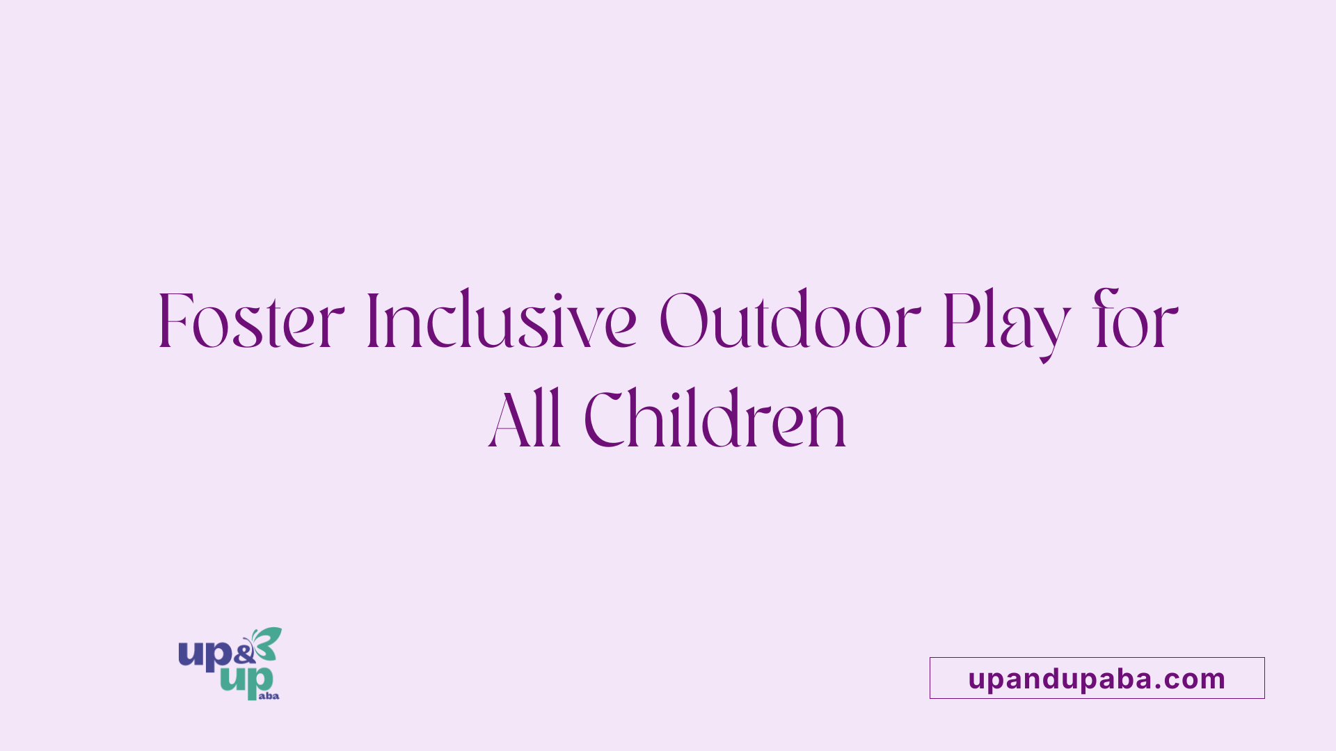 Foster Inclusive Outdoor Play for All Children