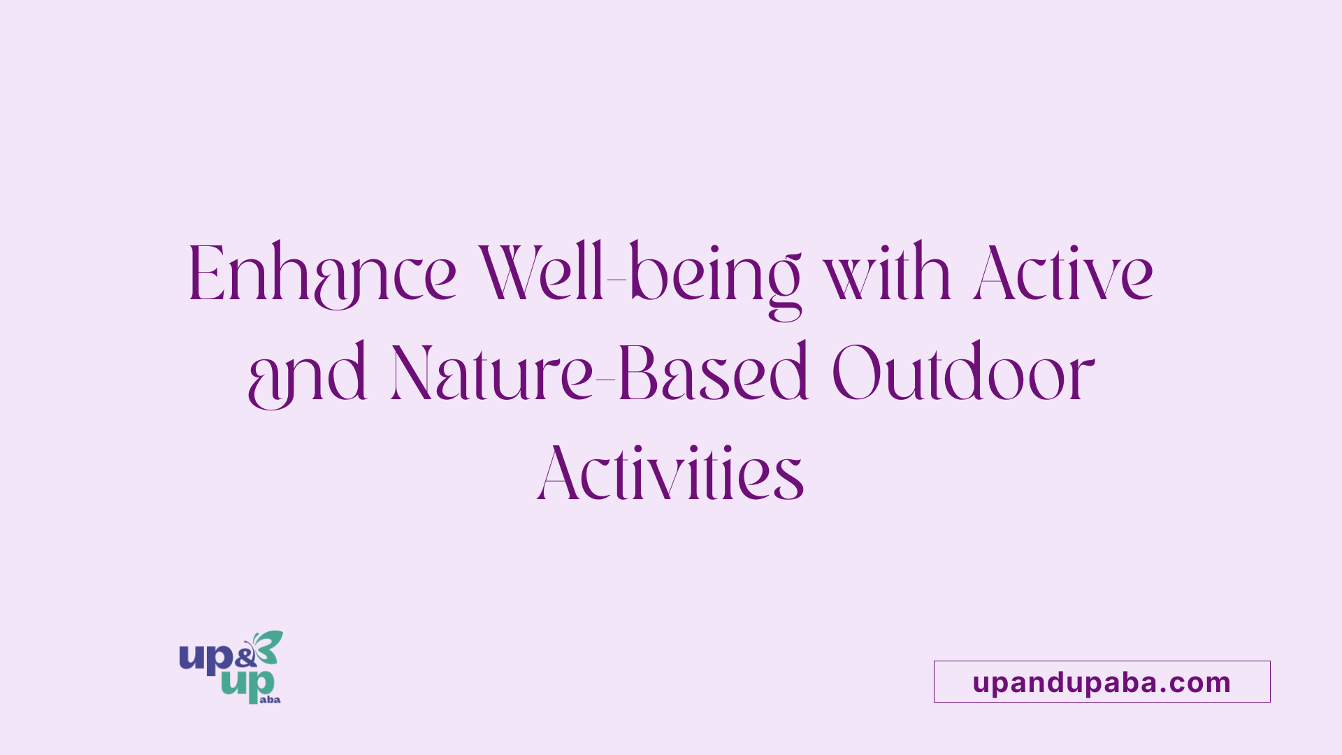 Enhance Well-being with Active and Nature-Based Outdoor Activities