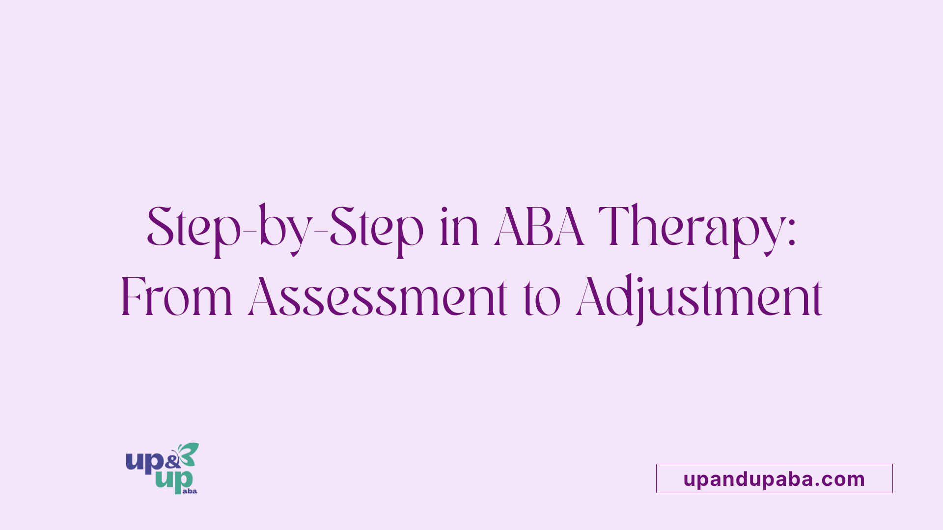 Step-by-Step in ABA Therapy: From Assessment to Adjustment