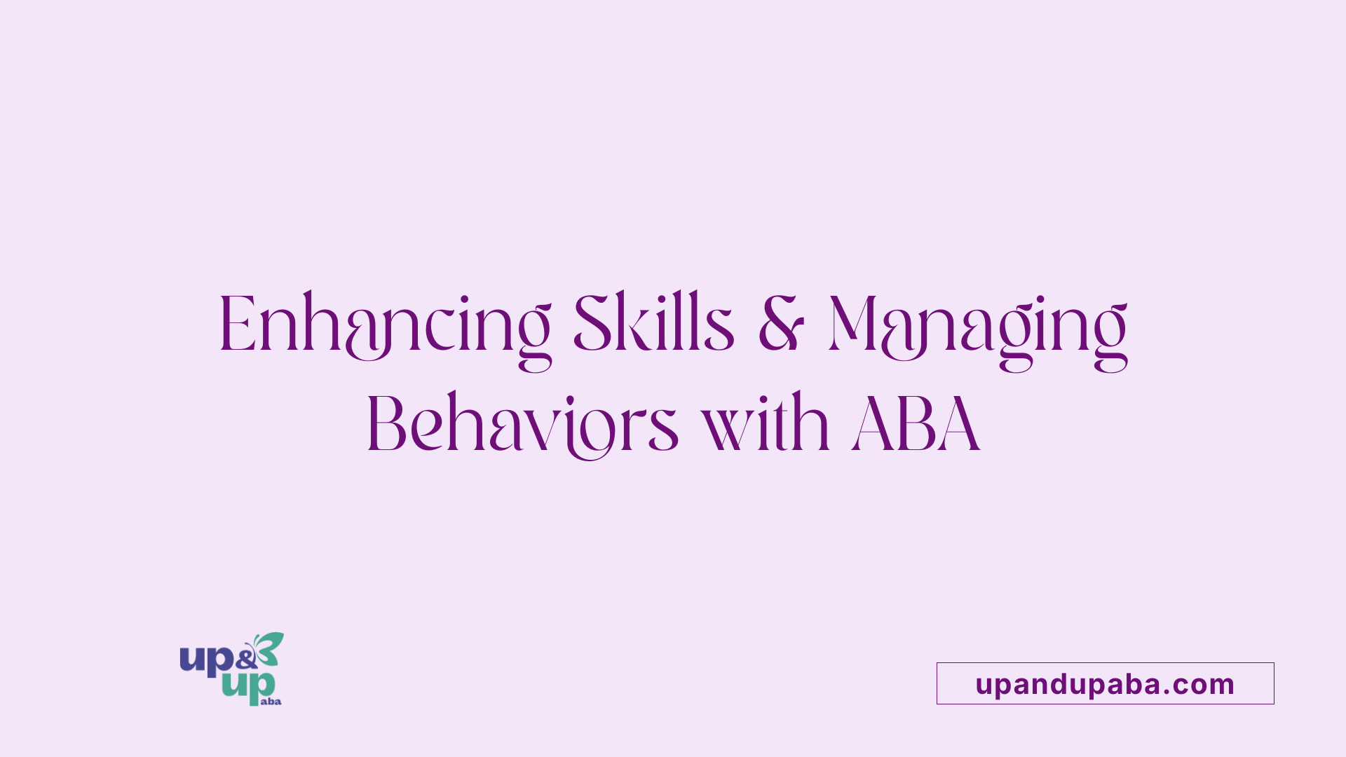Enhancing Skills &amp; Managing Behaviors with ABA